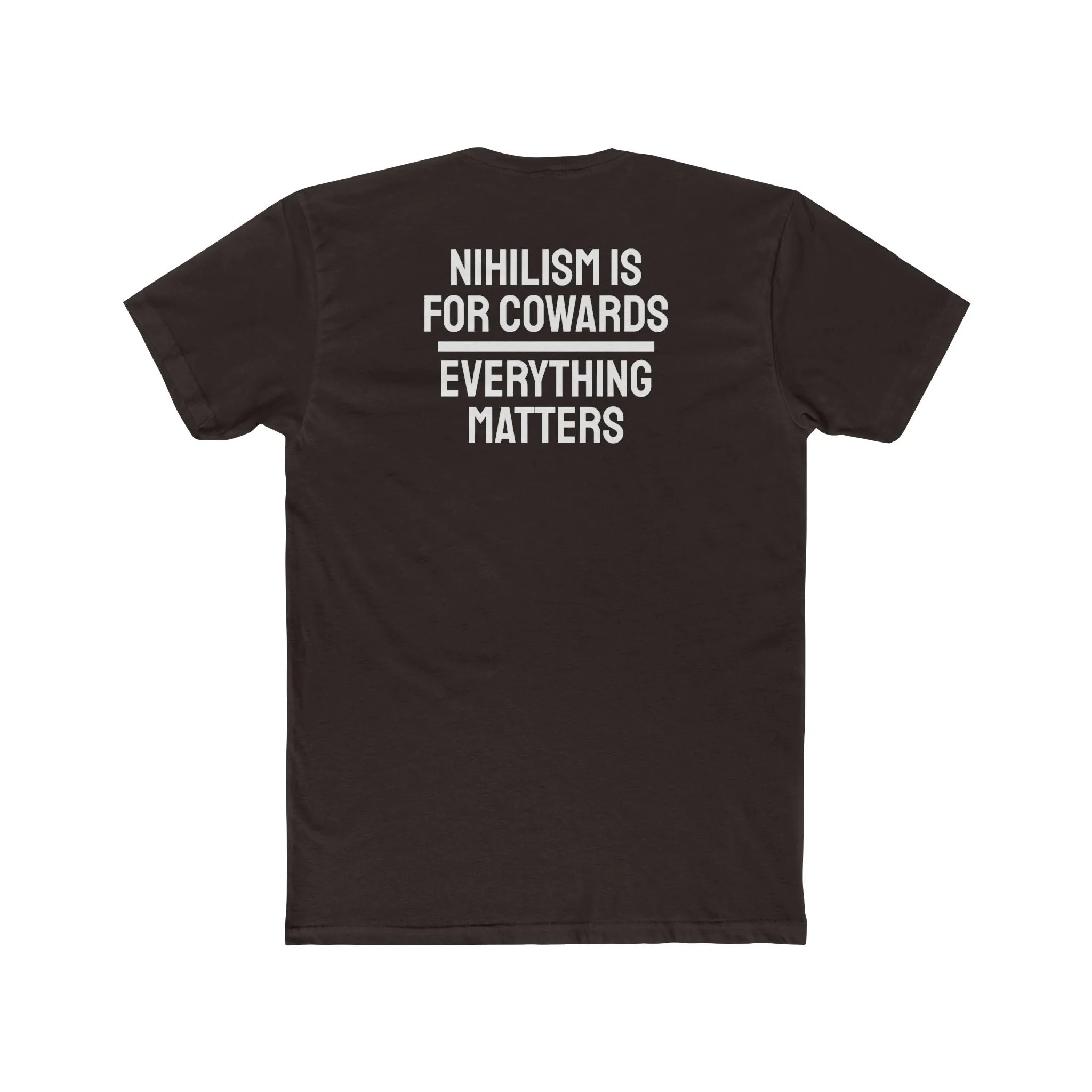 Nihilism Is For Cowards Everything Matters - Unisex Cotton Crew Tee