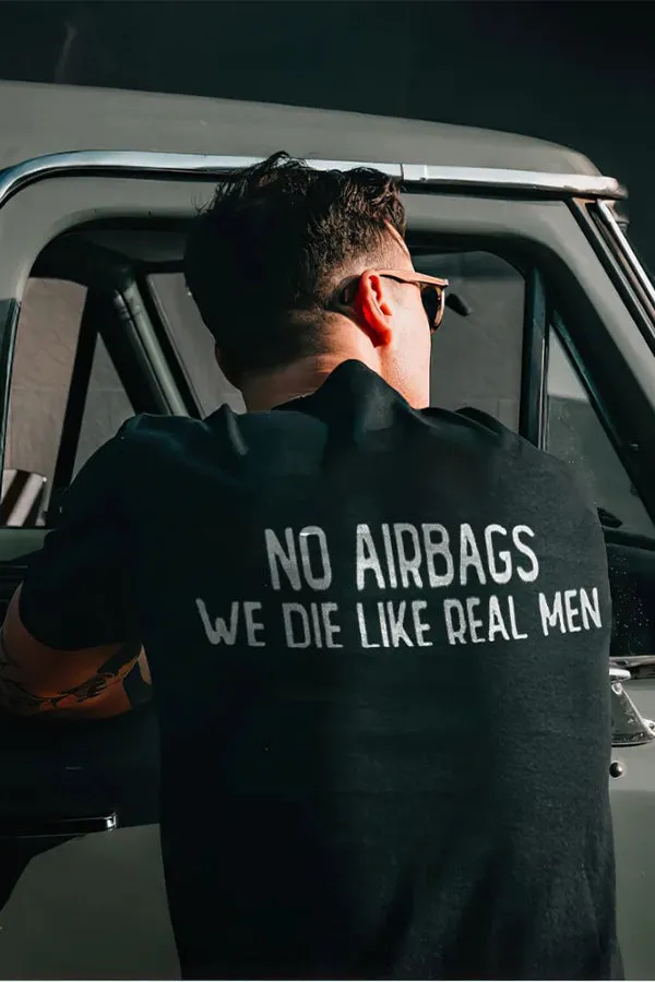 No Airbags We Die Like Real Men T-shirts