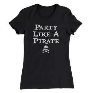 Party Like A Pirate Women's T-Shirt