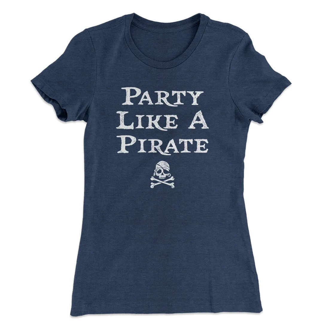 Party Like A Pirate Women's T-Shirt