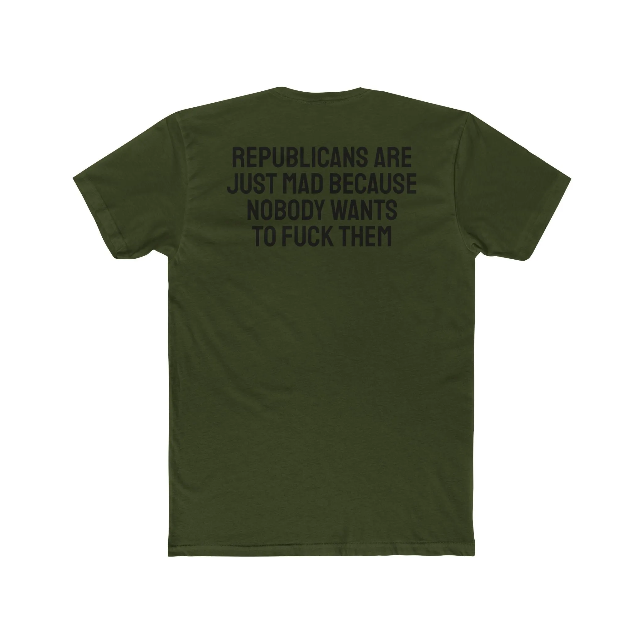 Republicans Are Just Mad Because Nobody Wants To Fuck Them - Unisex Cotton Crew Tee
