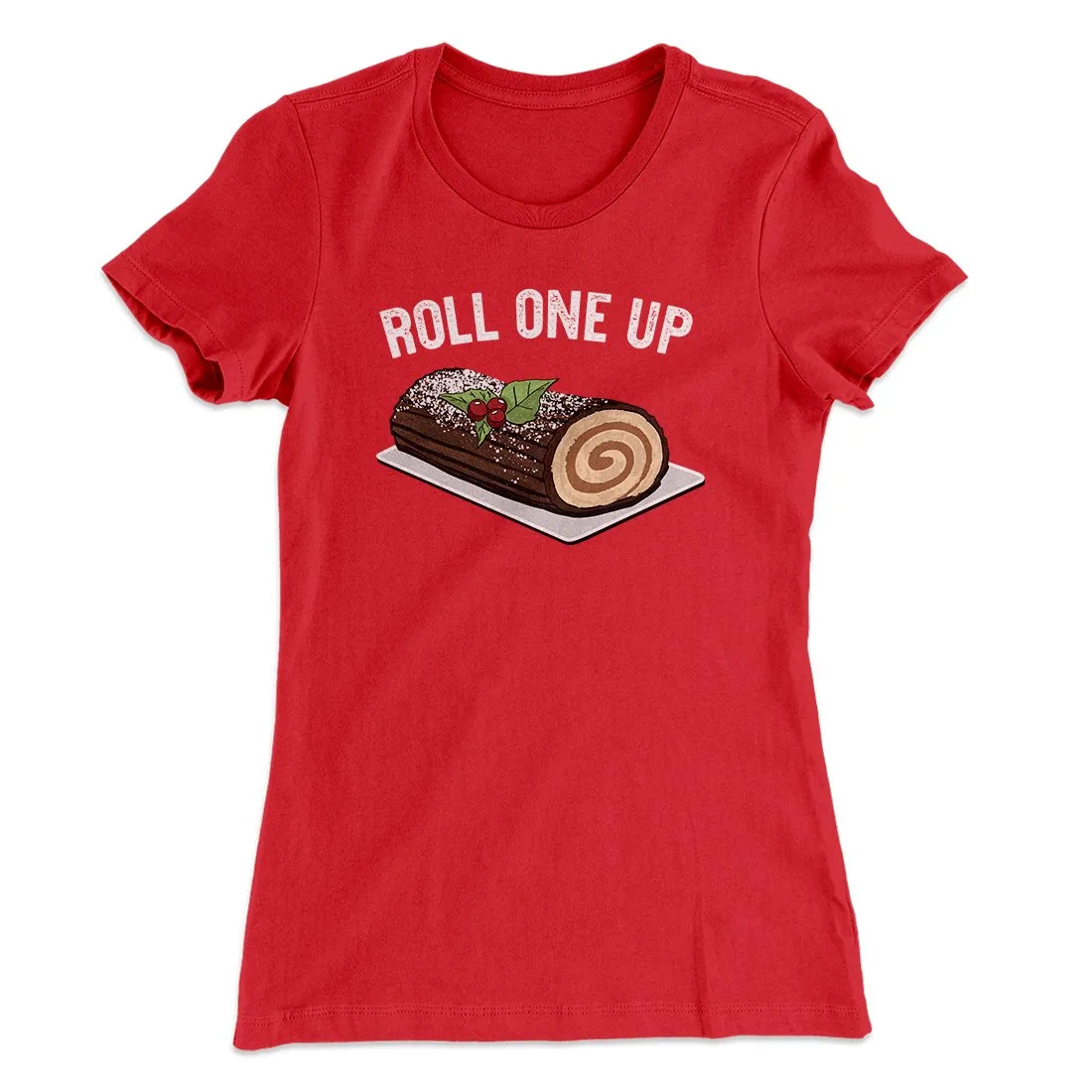 Roll One Up (Yule Log) Women's T-Shirt