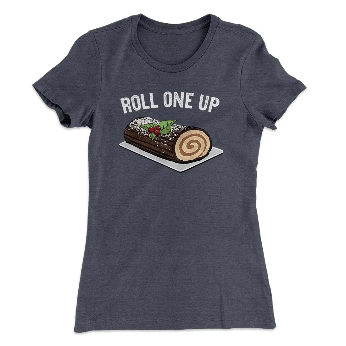 Roll One Up (Yule Log) Women's T-Shirt