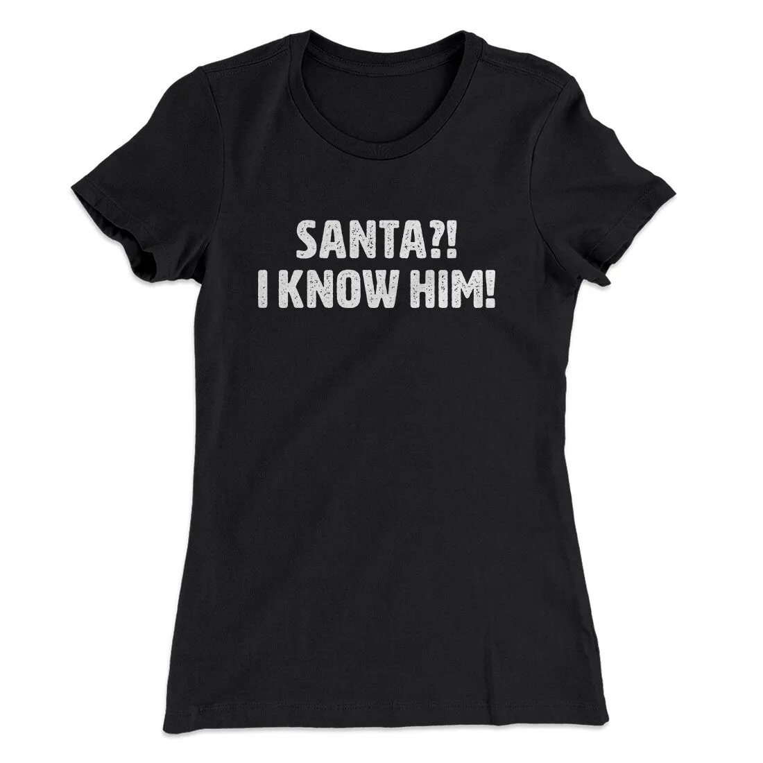 Santa I!? Know Him!! Women's T-Shirt