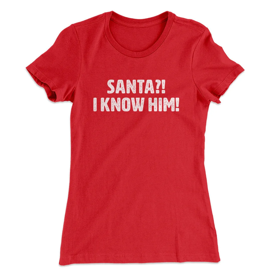 Santa I!? Know Him!! Women's T-Shirt