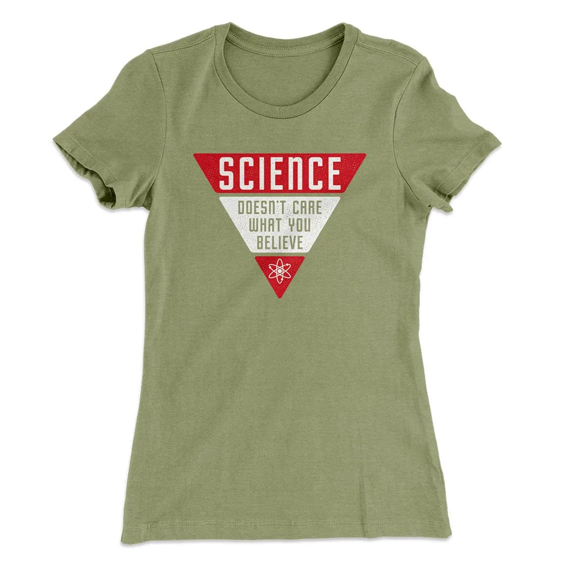 Science Doesn't Care What You Believe Women's T-Shirt