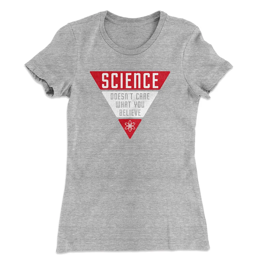 Science Doesn't Care What You Believe Women's T-Shirt