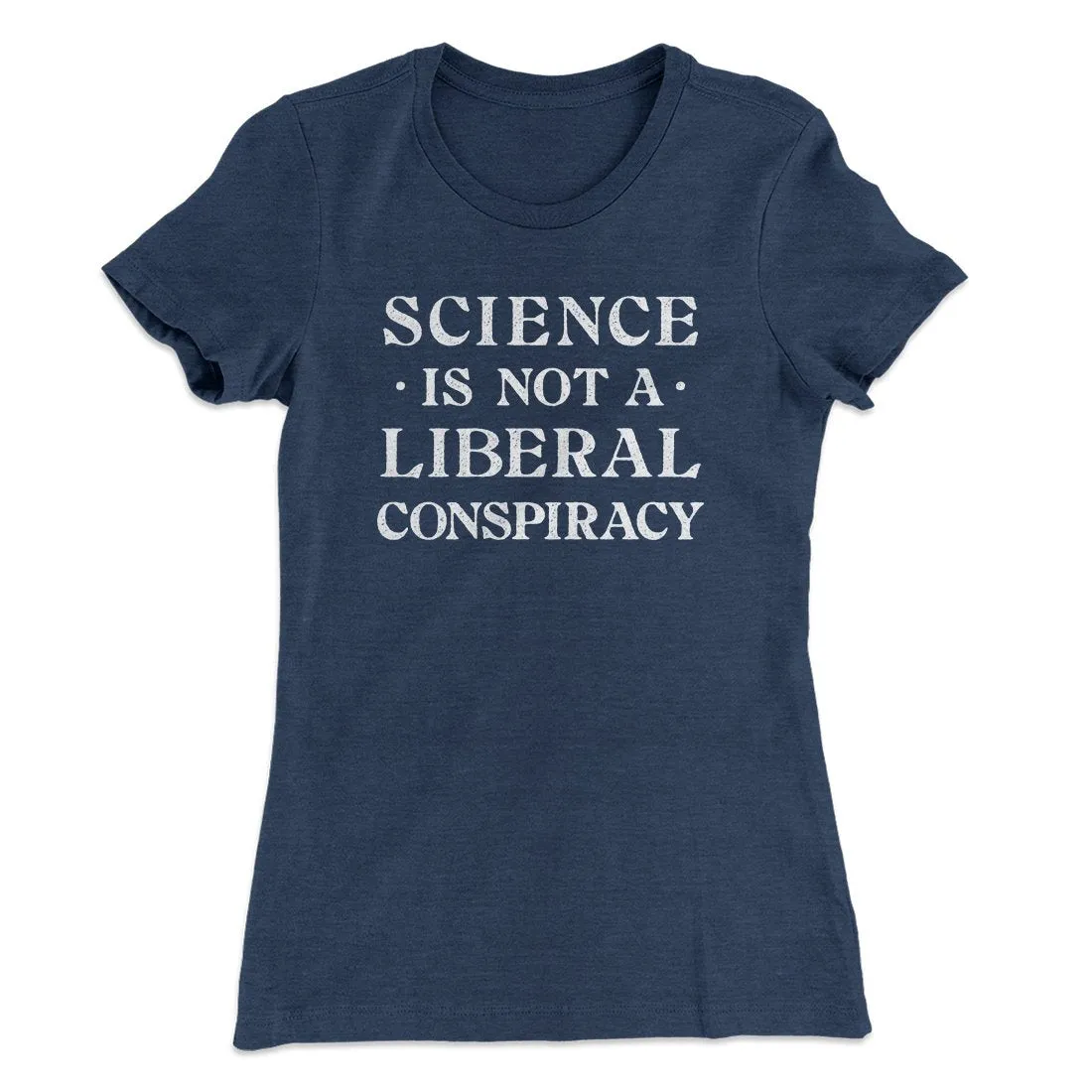Science Is Not A Liberal Conspiracy Women's T-Shirt