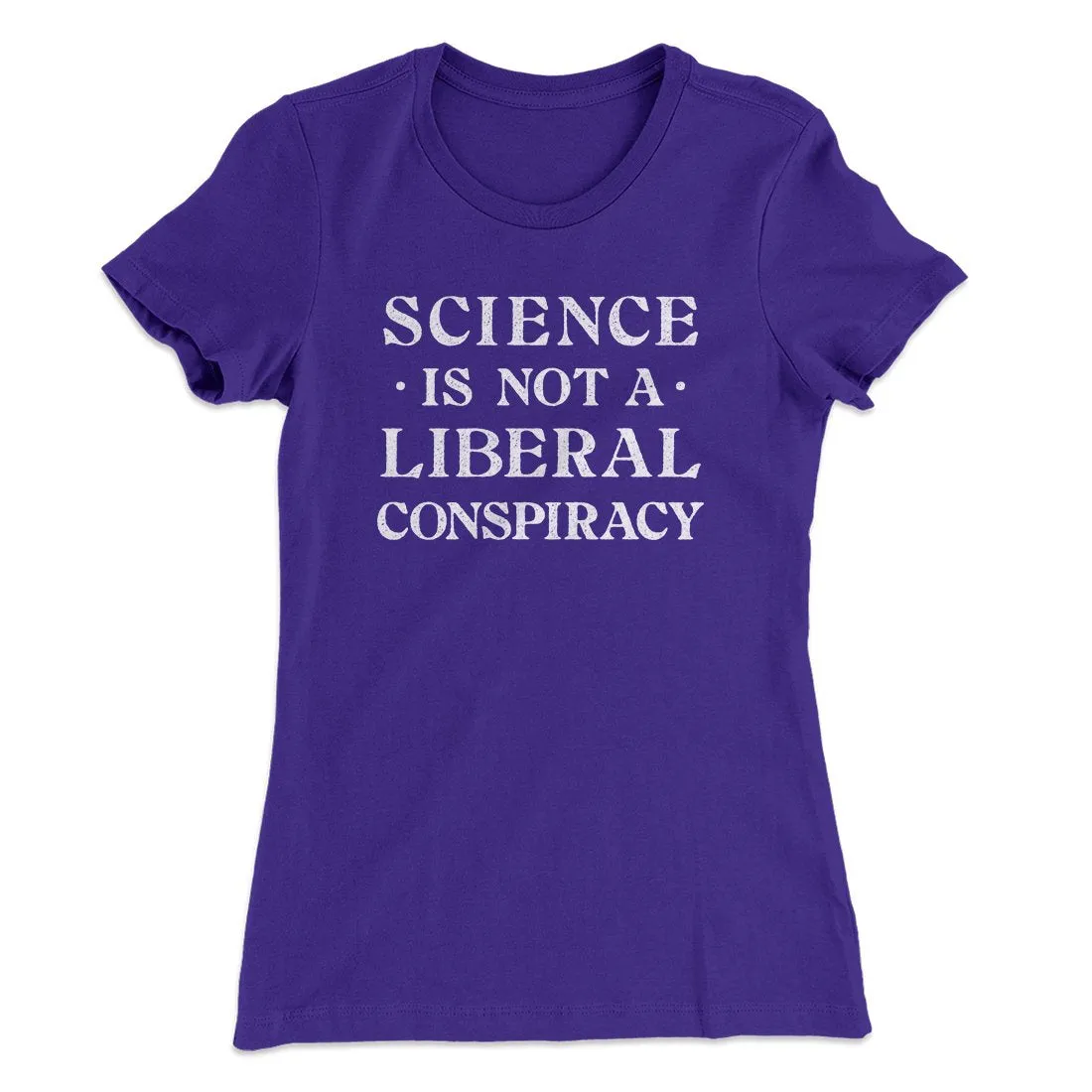 Science Is Not A Liberal Conspiracy Women's T-Shirt