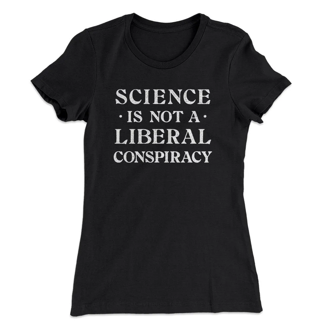 Science Is Not A Liberal Conspiracy Women's T-Shirt