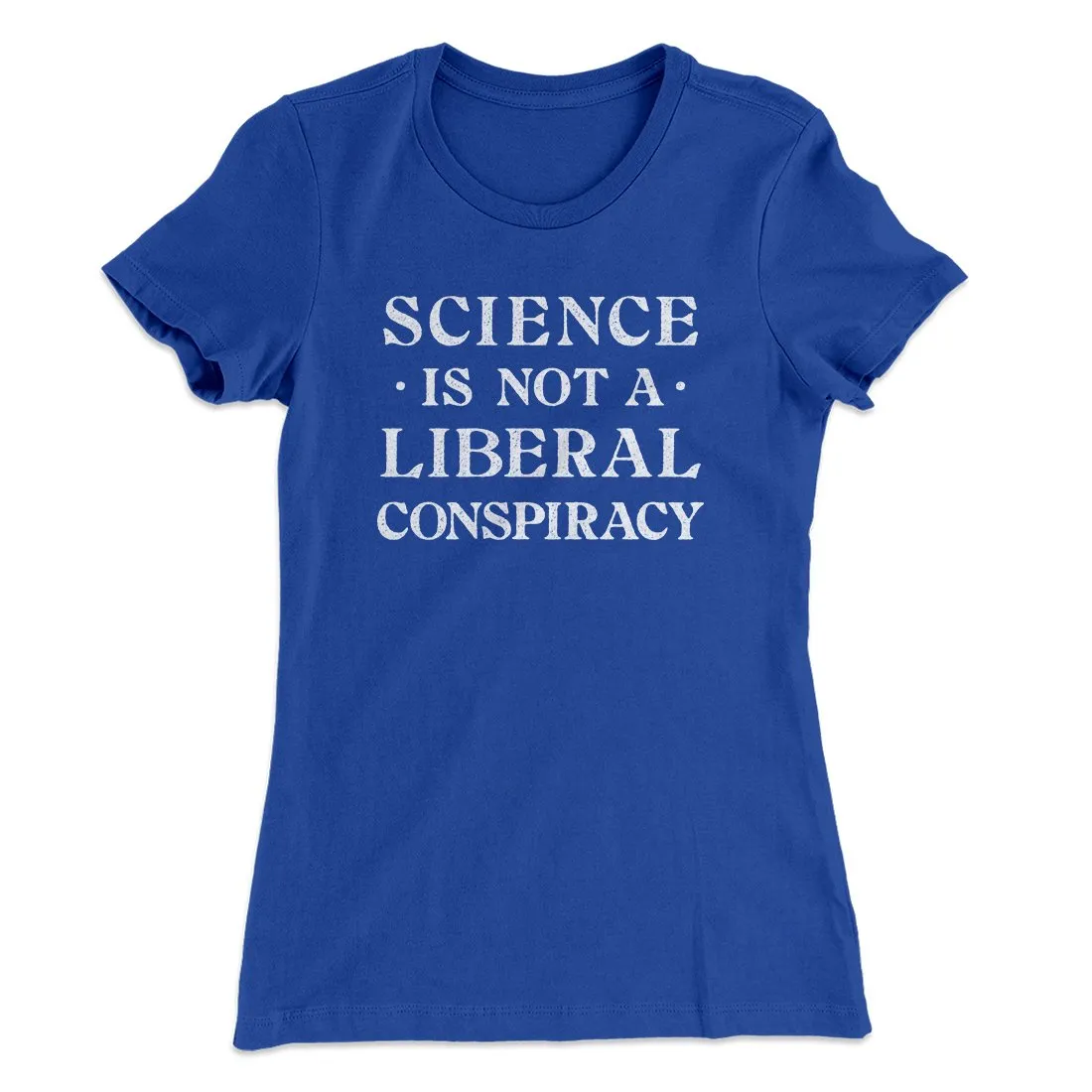 Science Is Not A Liberal Conspiracy Women's T-Shirt