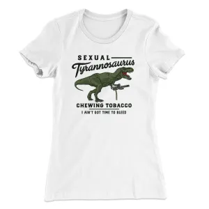 Sexual Tyrannosaurus Chewing Tobacco Women's T-Shirt