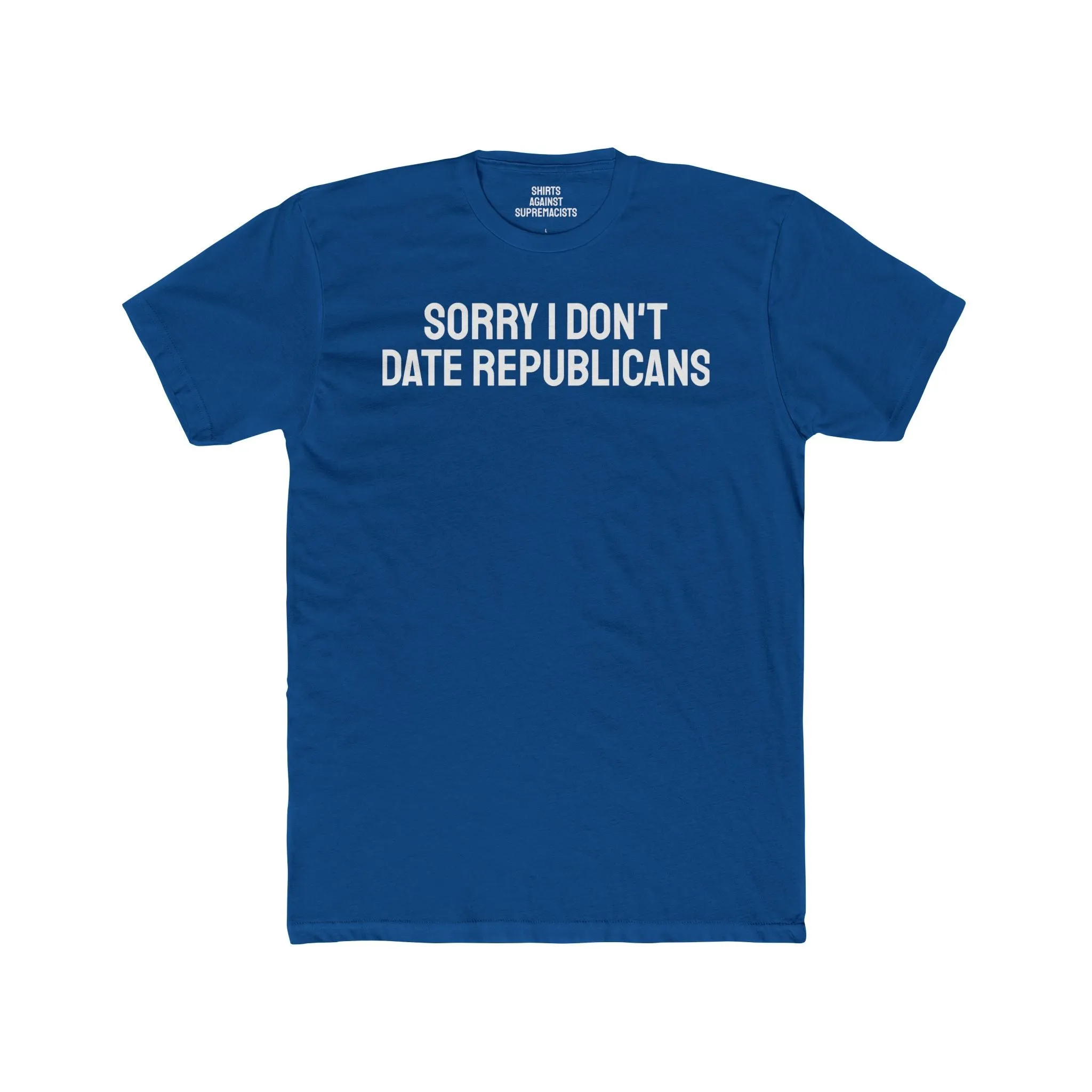 Sorry I don't date republicans - Unisex Cotton Crew Tee