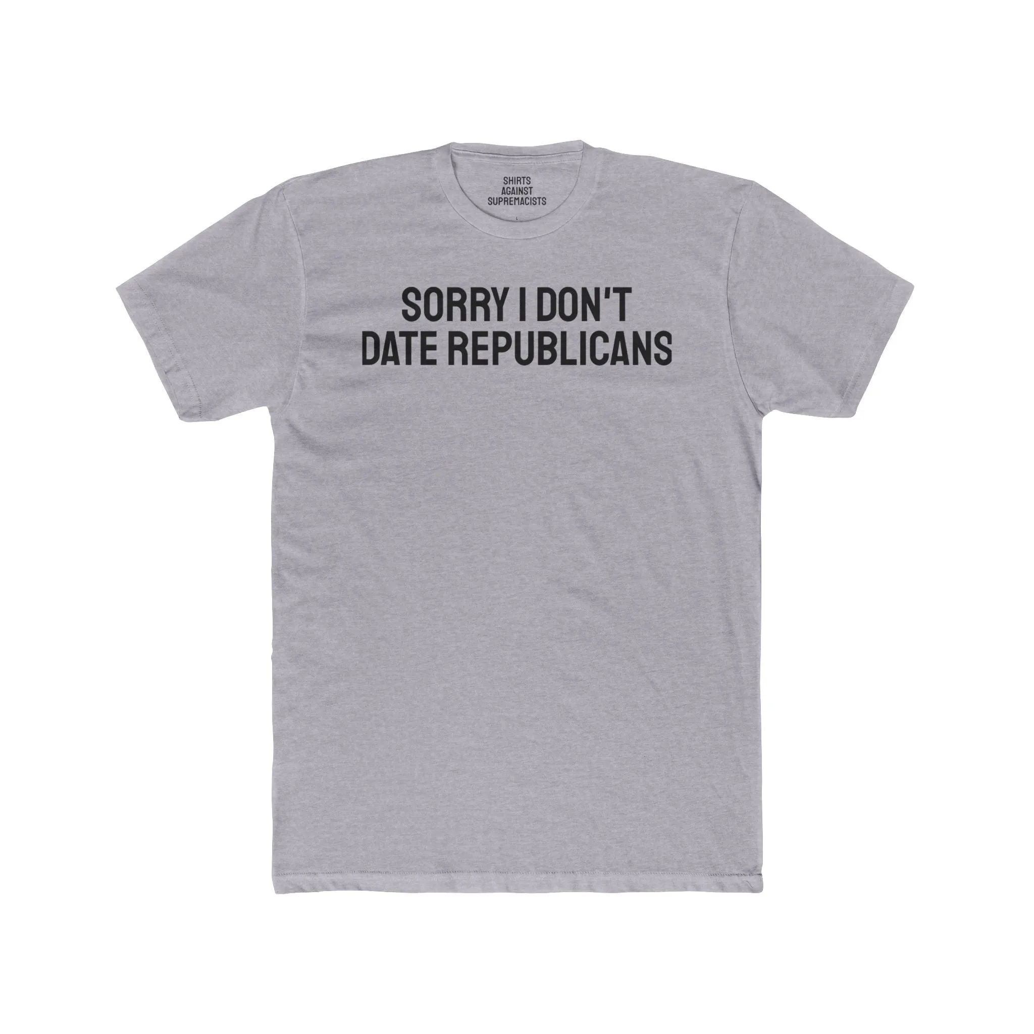 Sorry I don't date republicans - Unisex Cotton Crew Tee