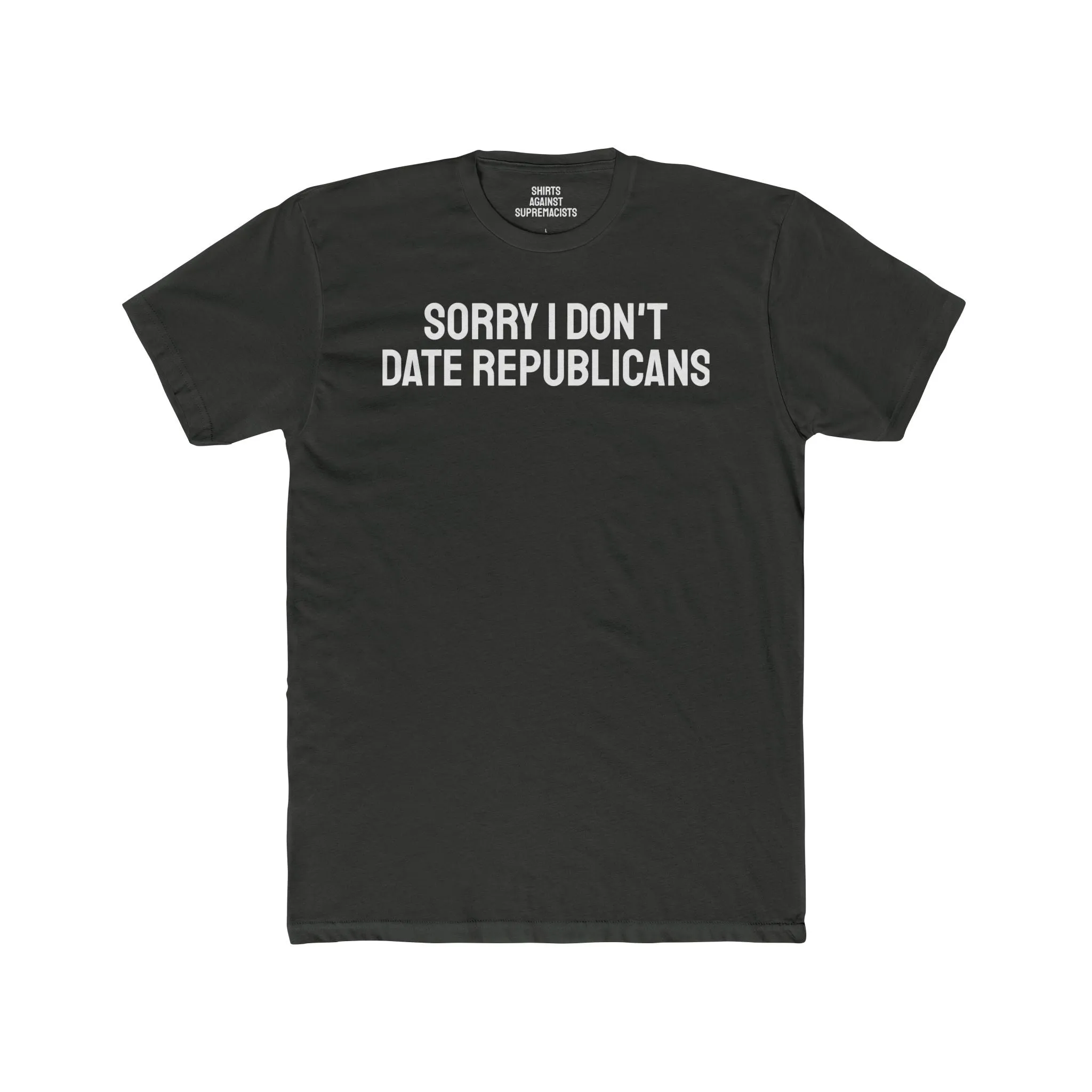 Sorry I don't date republicans - Unisex Cotton Crew Tee