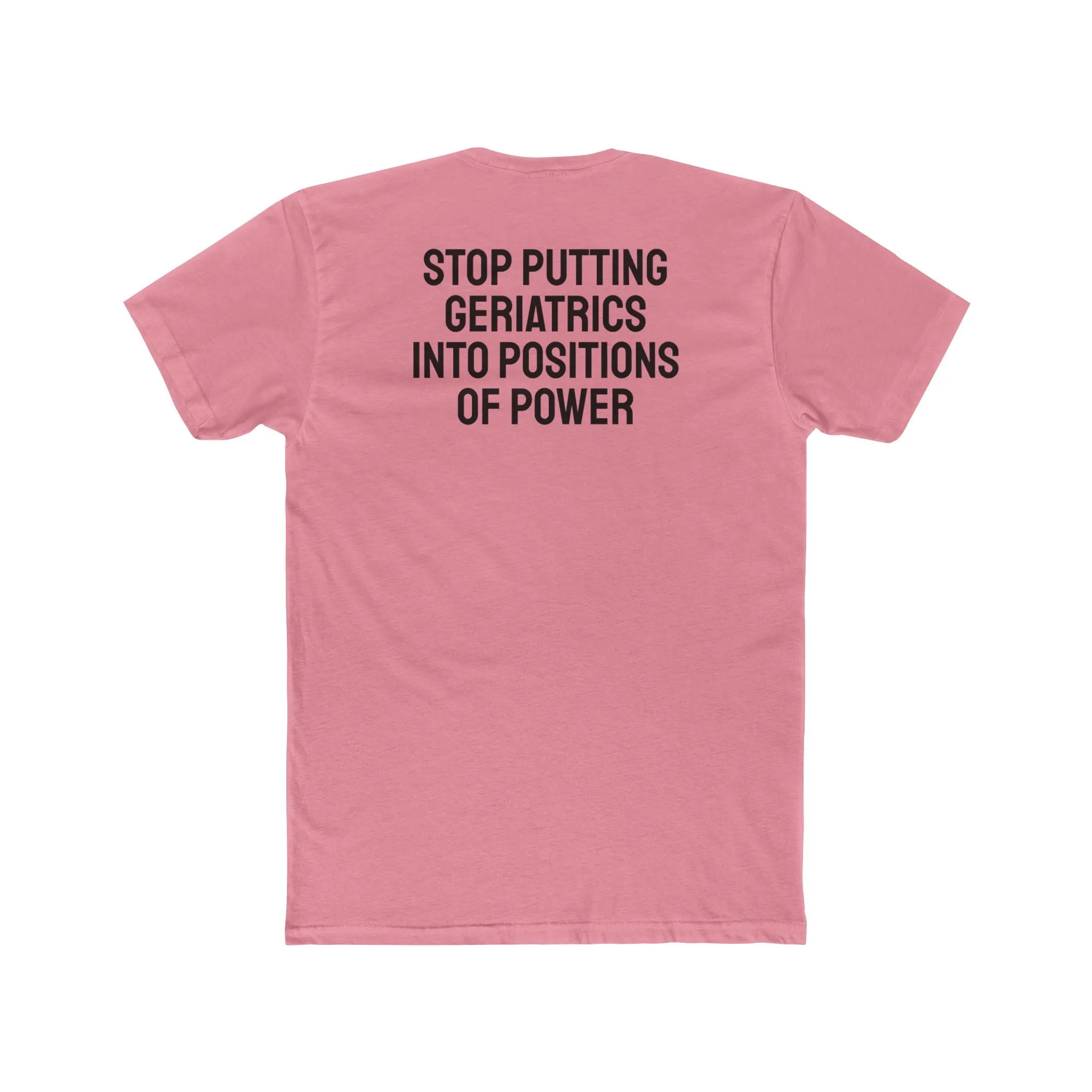 Stop Putting Geriatrics Into Positions Of Power - Unisex Cotton Crew Tee