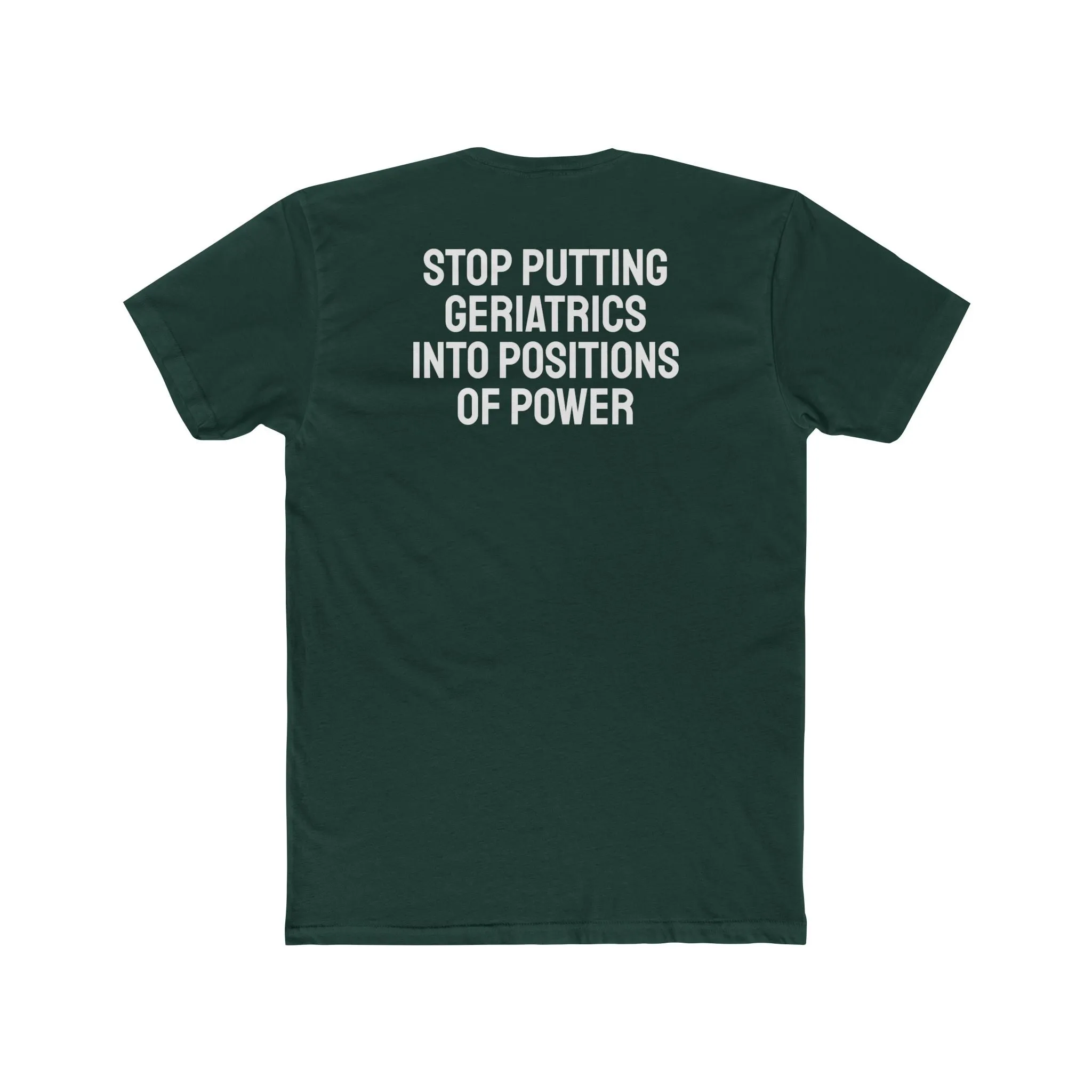 Stop Putting Geriatrics Into Positions Of Power - Unisex Cotton Crew Tee