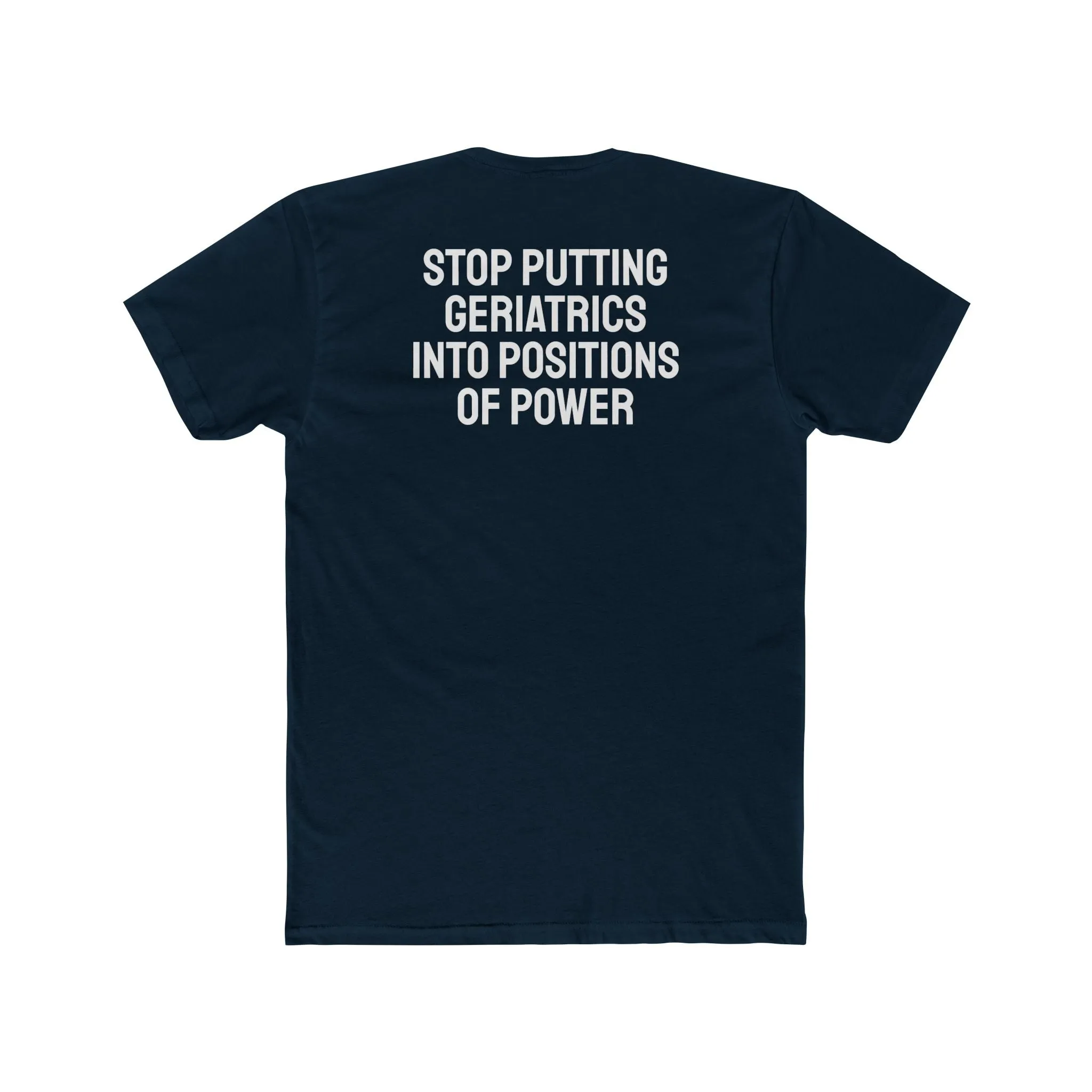 Stop Putting Geriatrics Into Positions Of Power - Unisex Cotton Crew Tee