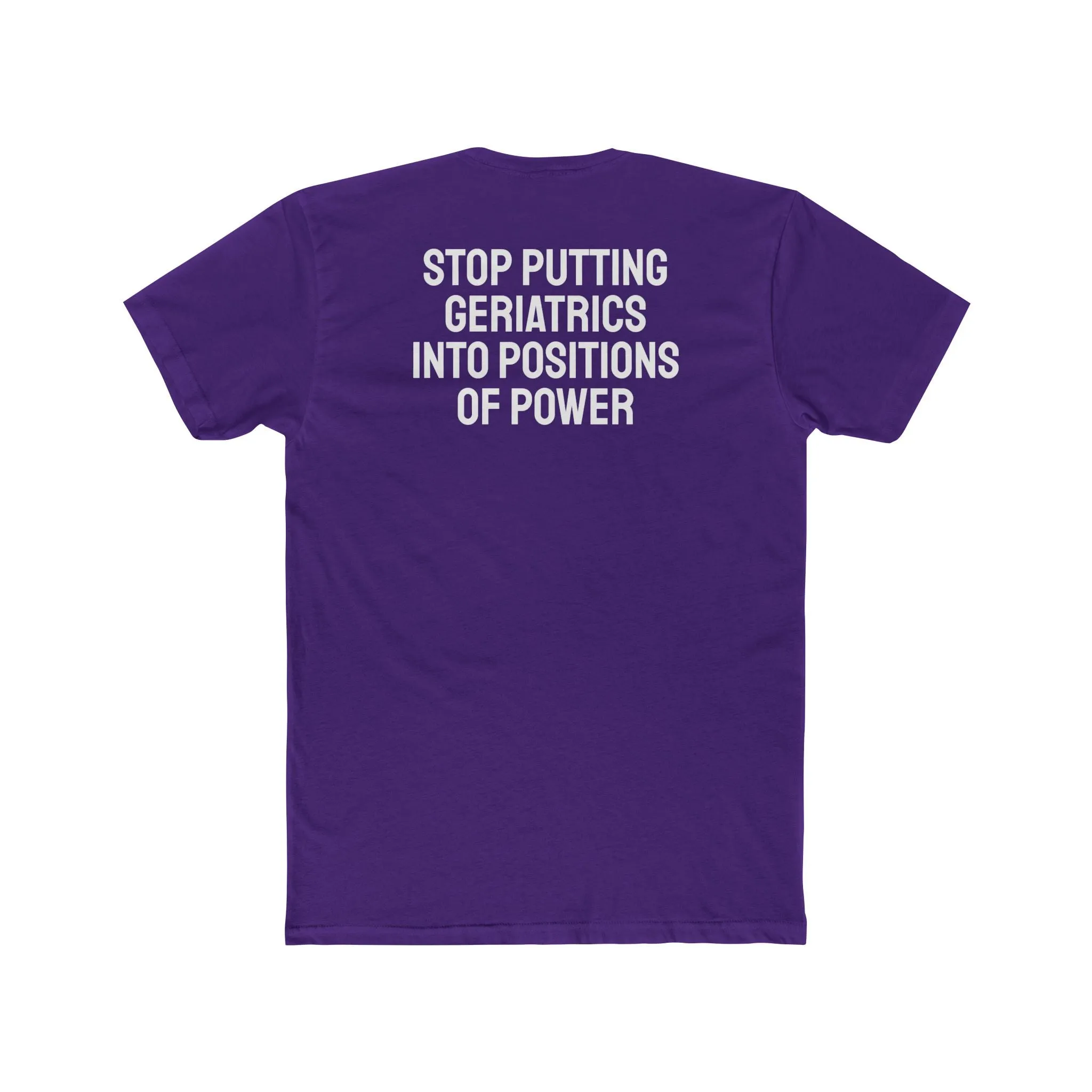 Stop Putting Geriatrics Into Positions Of Power - Unisex Cotton Crew Tee
