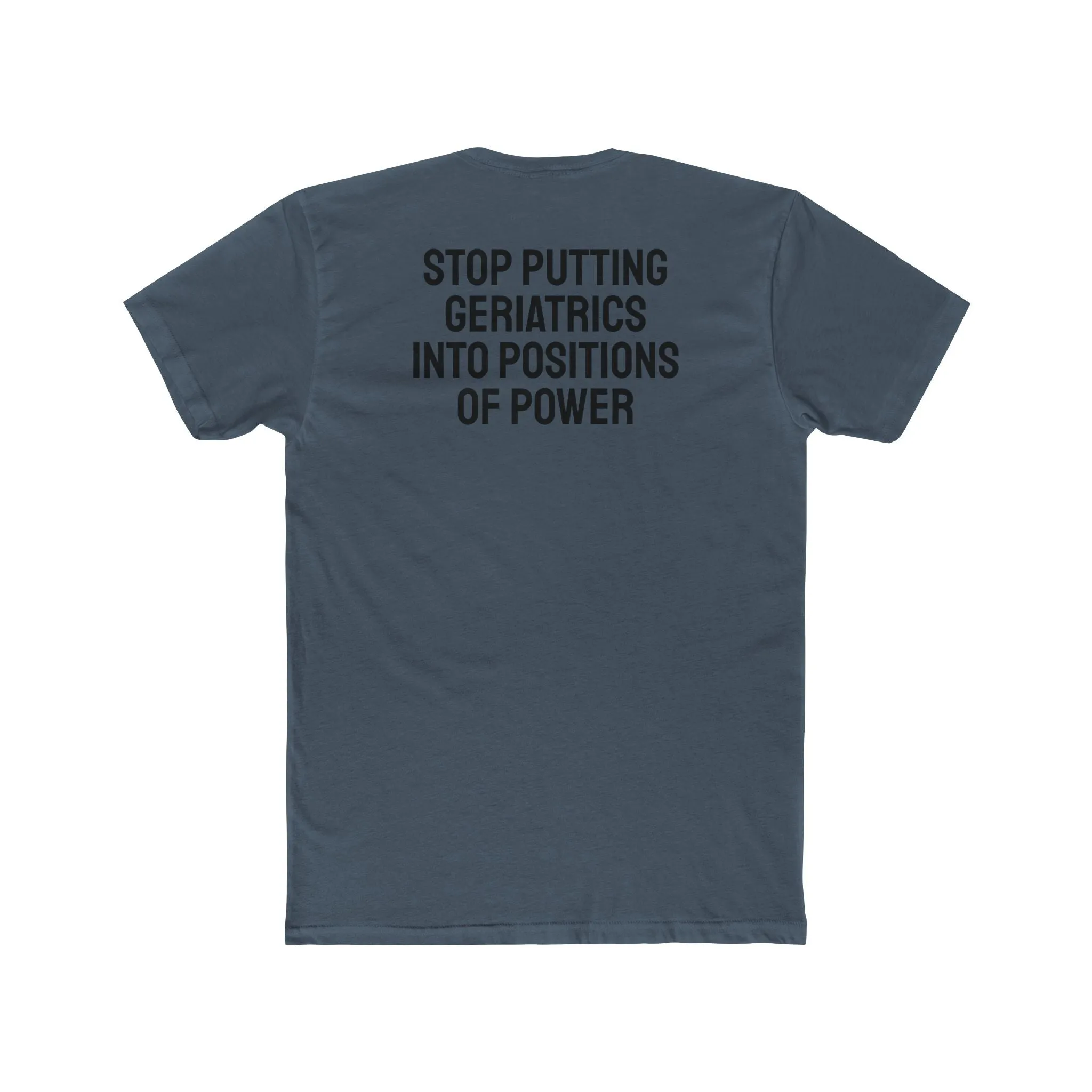 Stop Putting Geriatrics Into Positions Of Power - Unisex Cotton Crew Tee