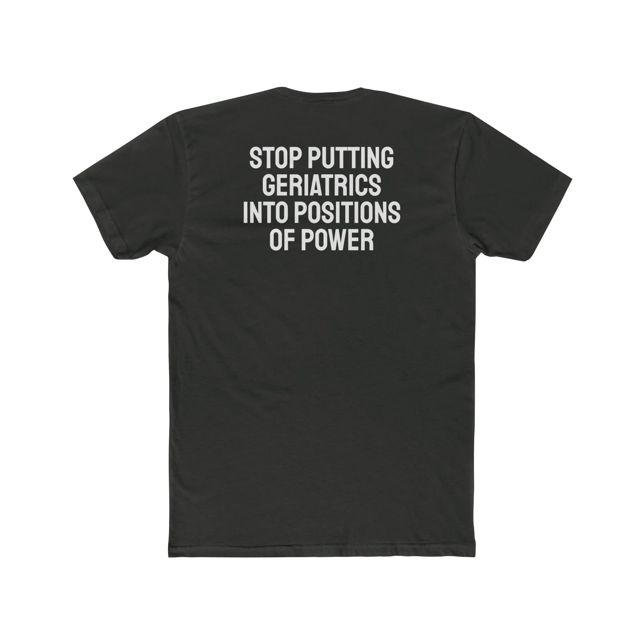 Stop Putting Geriatrics Into Positions Of Power - Unisex Cotton Crew Tee