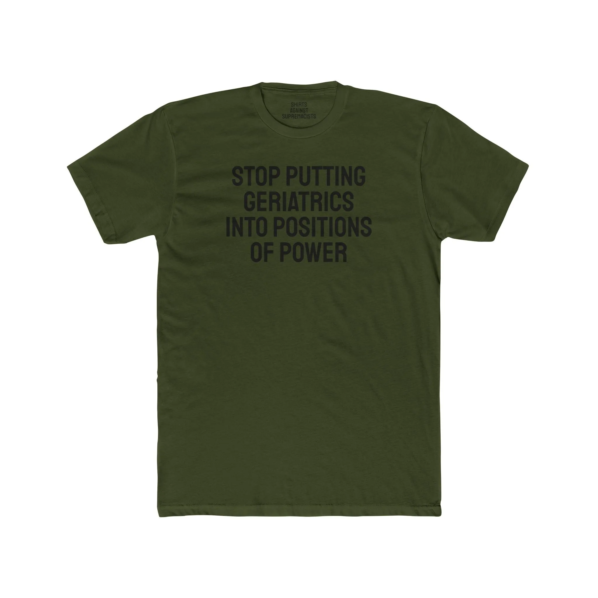 Stop Putting Geriatrics Into Positions Of Power - Unisex Cotton Crew Tee