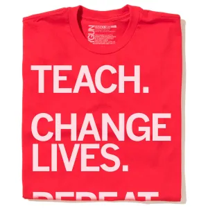 Teach Change Lives Repeat Red