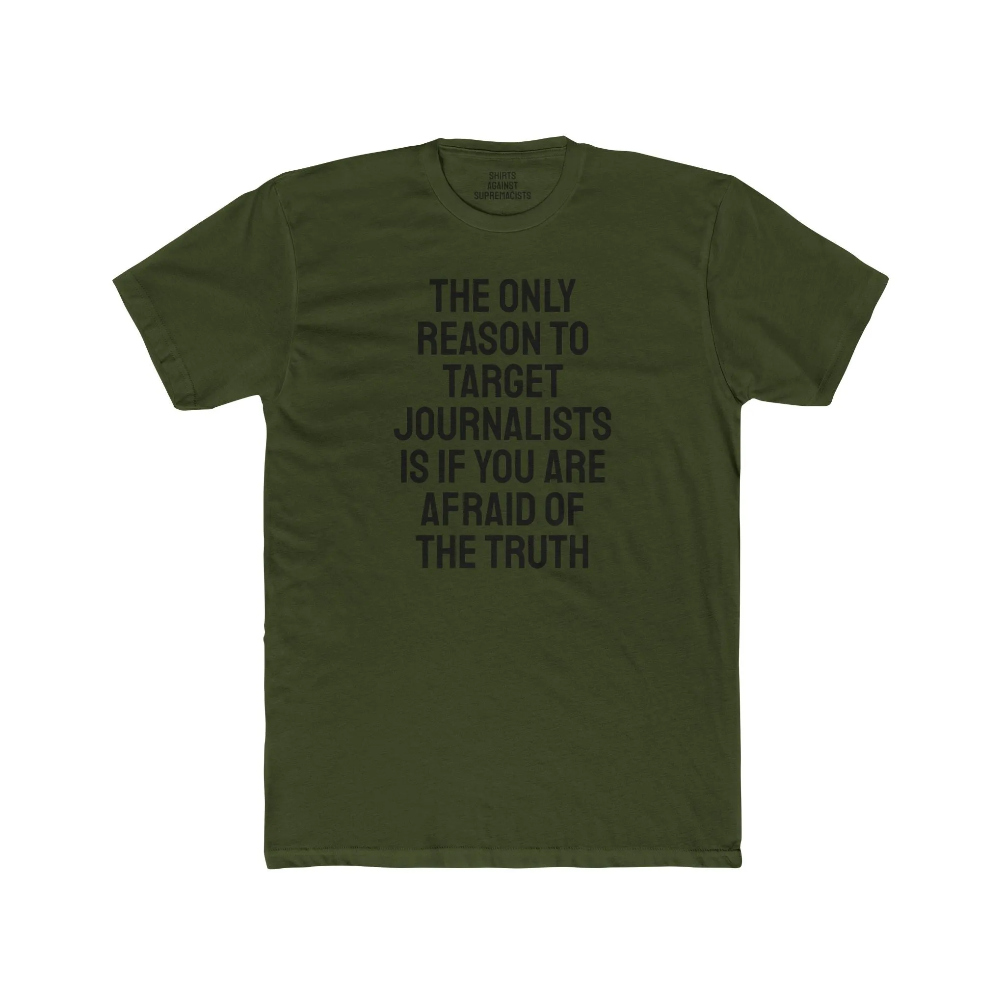 The Only Reason To Target Journalists Is If You Are Afraid Of The Truth - Unisex Cotton Crew Tee