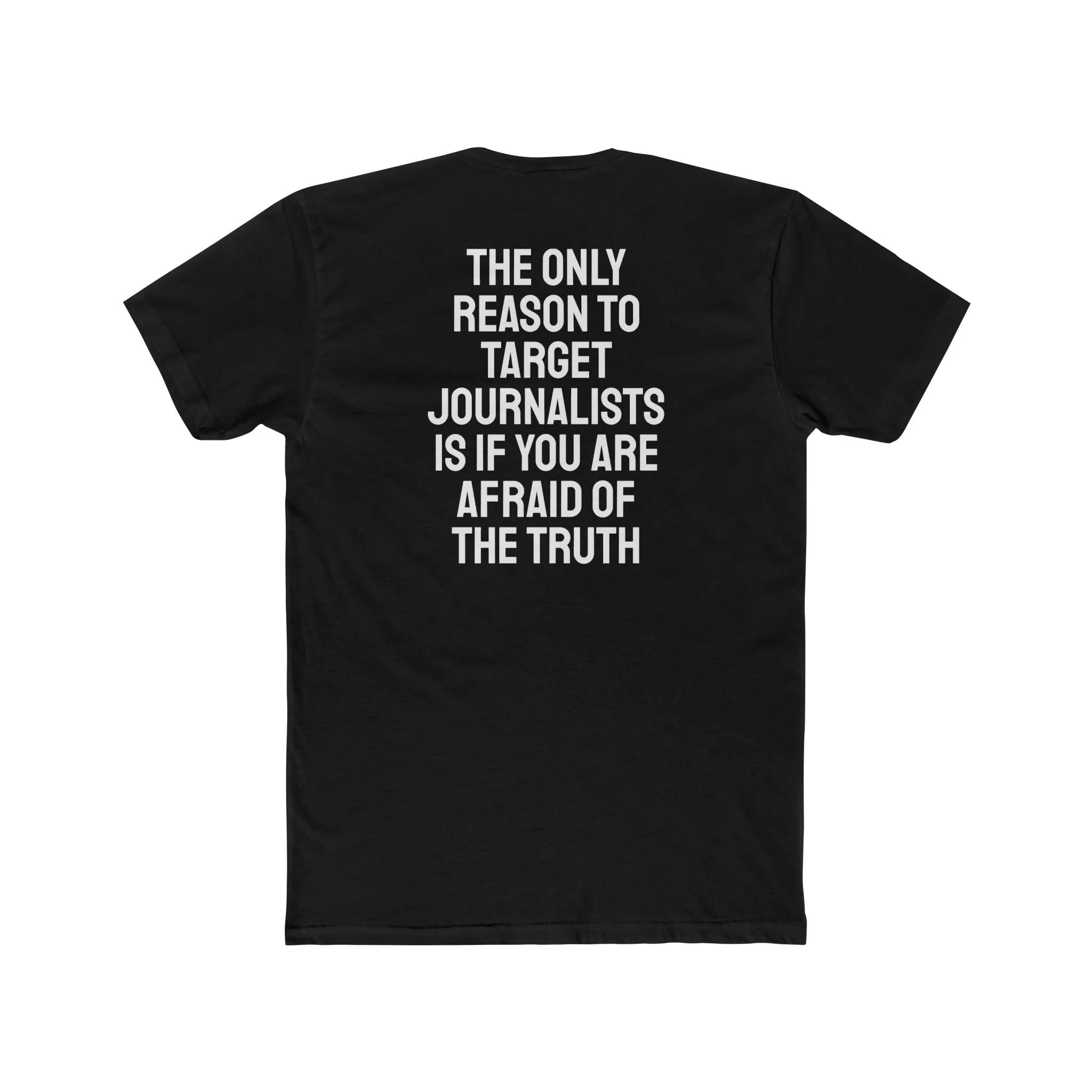 The Only Reason To Target Journalists Is If You Are Afraid Of The Truth - Unisex Cotton Crew Tee