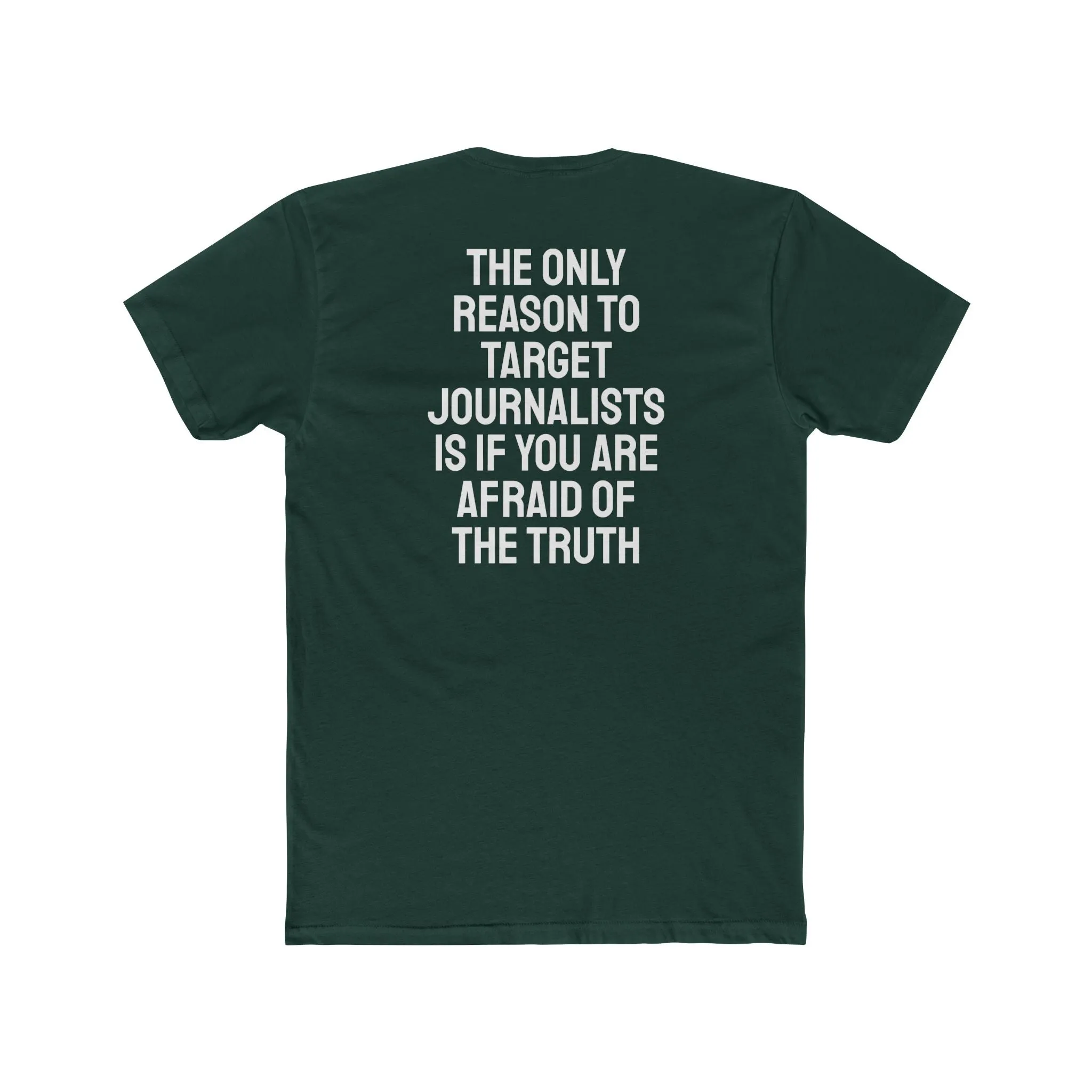 The Only Reason To Target Journalists Is If You Are Afraid Of The Truth - Unisex Cotton Crew Tee