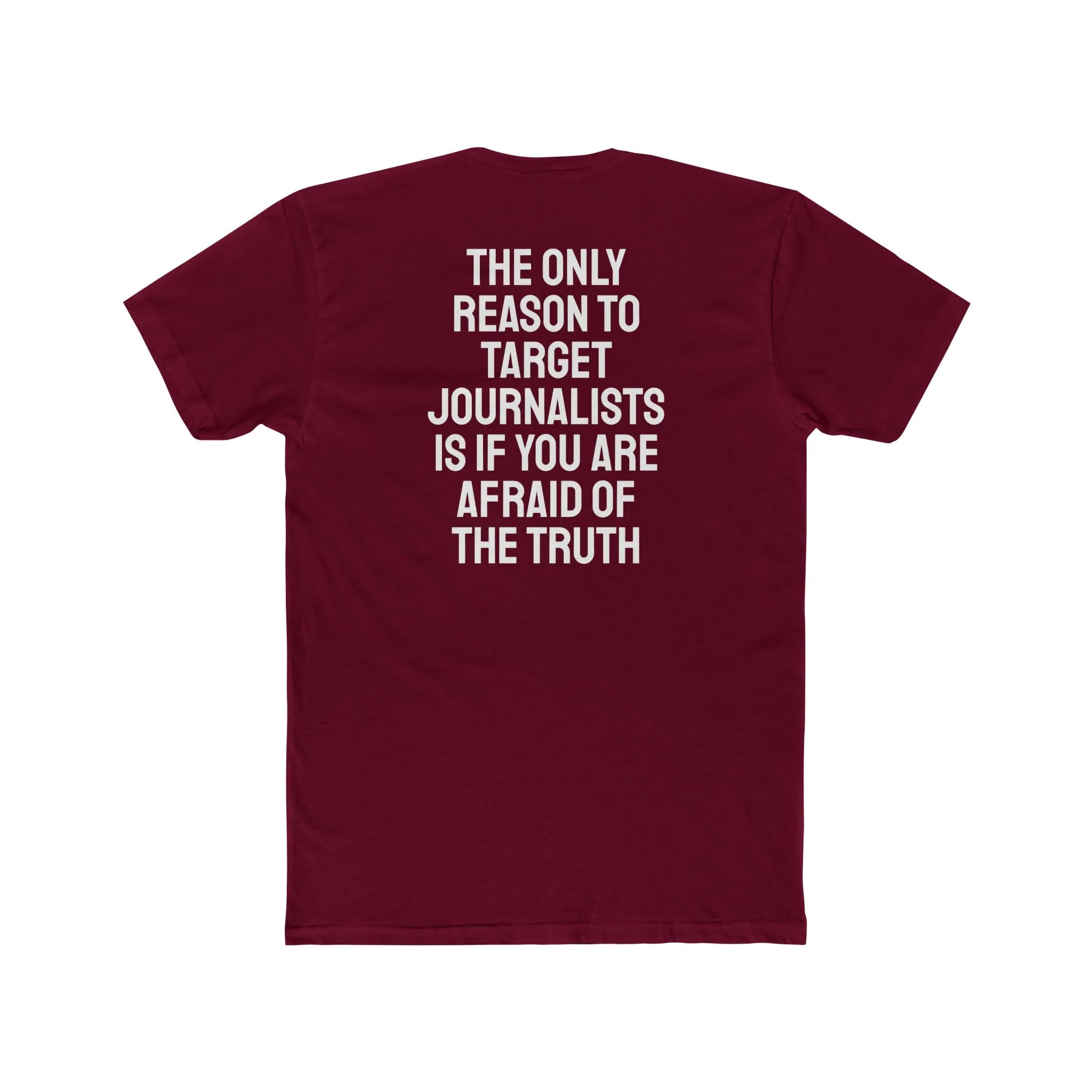The Only Reason To Target Journalists Is If You Are Afraid Of The Truth - Unisex Cotton Crew Tee