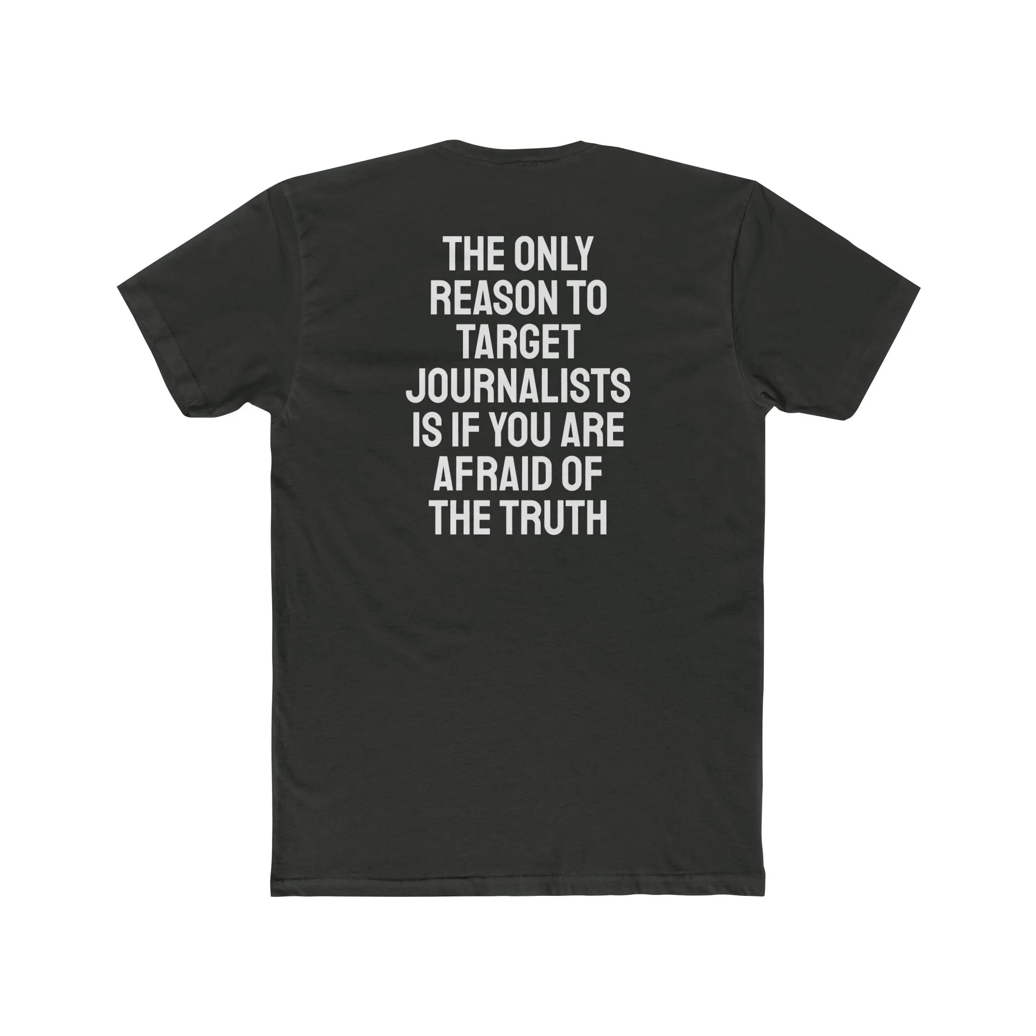The Only Reason To Target Journalists Is If You Are Afraid Of The Truth - Unisex Cotton Crew Tee