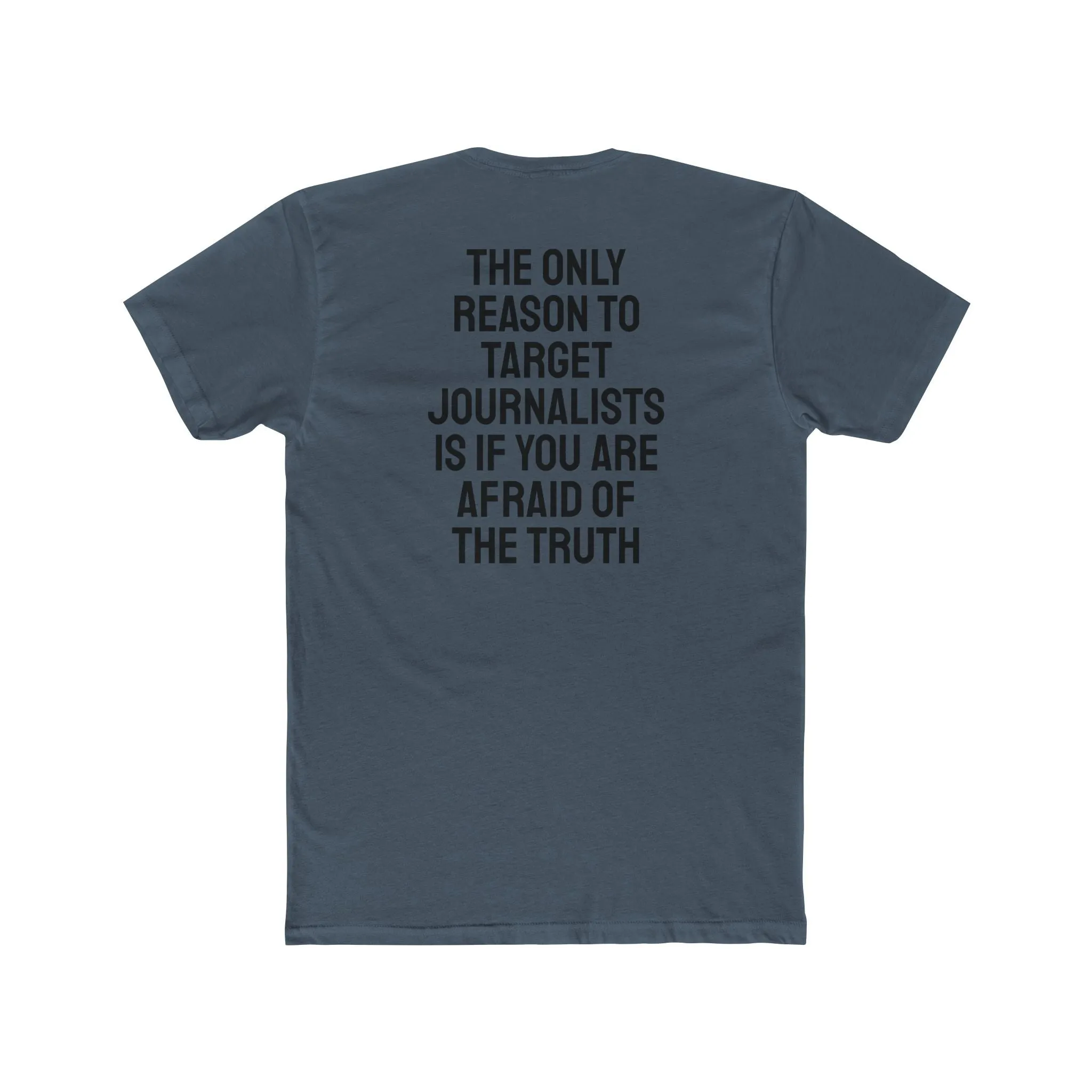 The Only Reason To Target Journalists Is If You Are Afraid Of The Truth - Unisex Cotton Crew Tee
