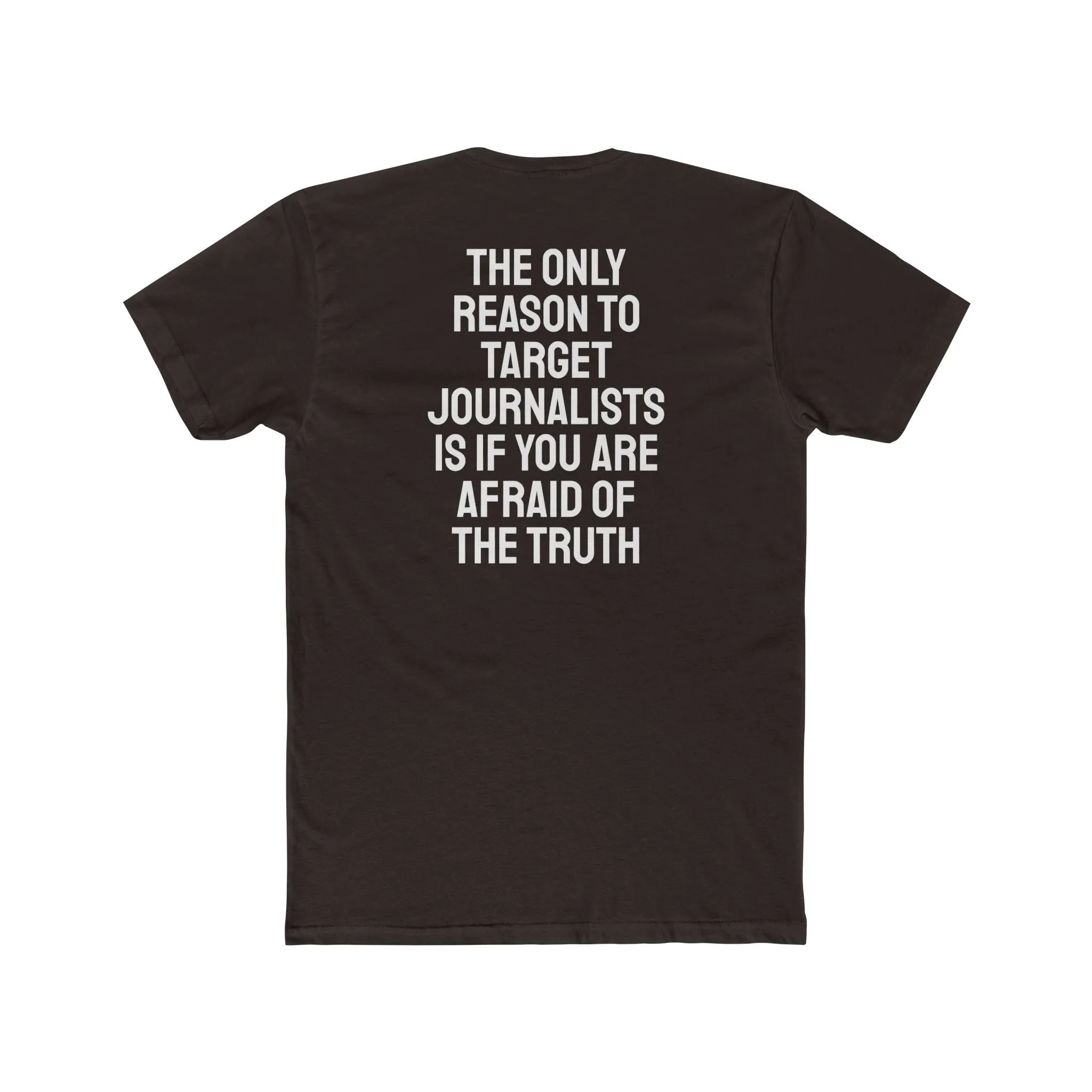 The Only Reason To Target Journalists Is If You Are Afraid Of The Truth - Unisex Cotton Crew Tee