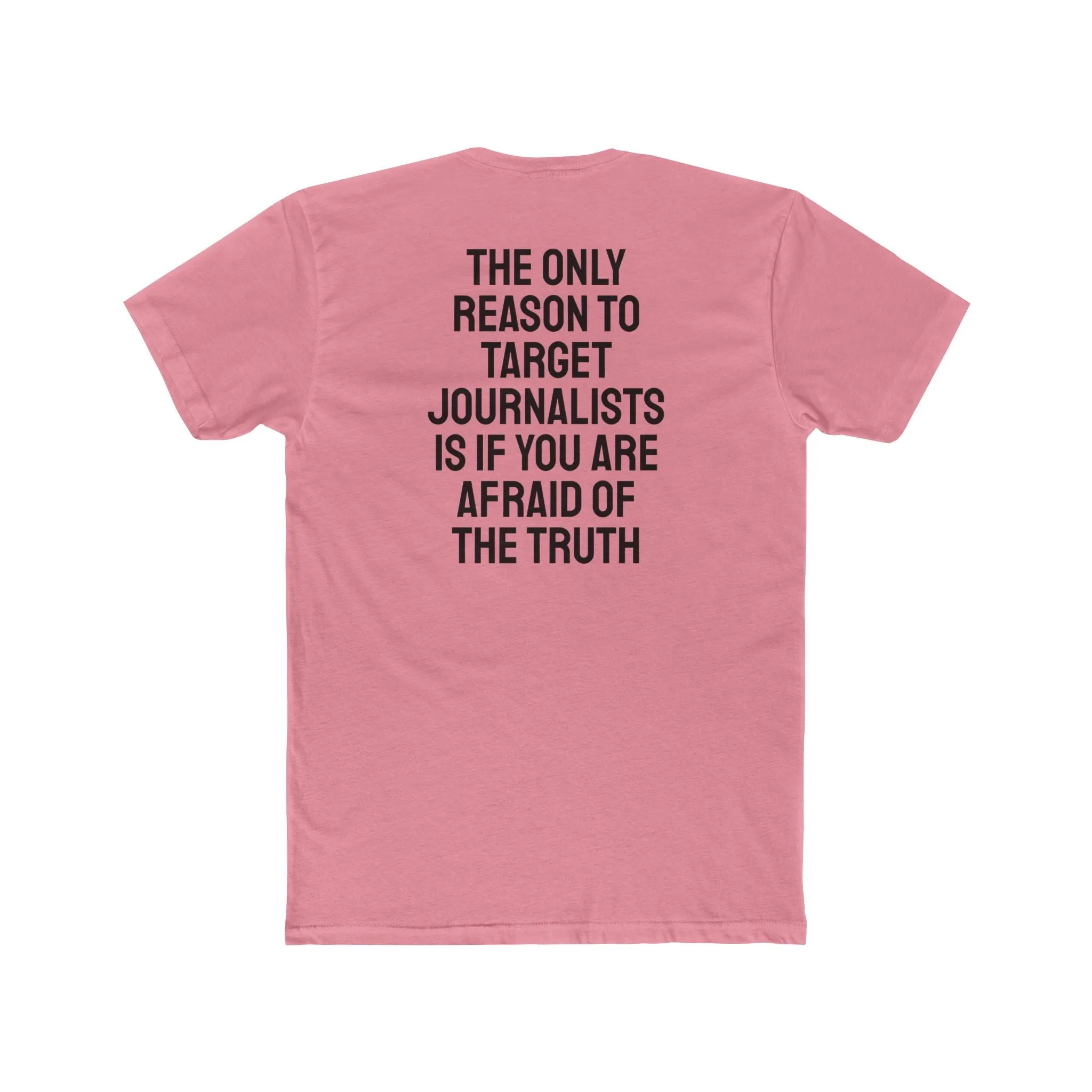 The Only Reason To Target Journalists Is If You Are Afraid Of The Truth - Unisex Cotton Crew Tee