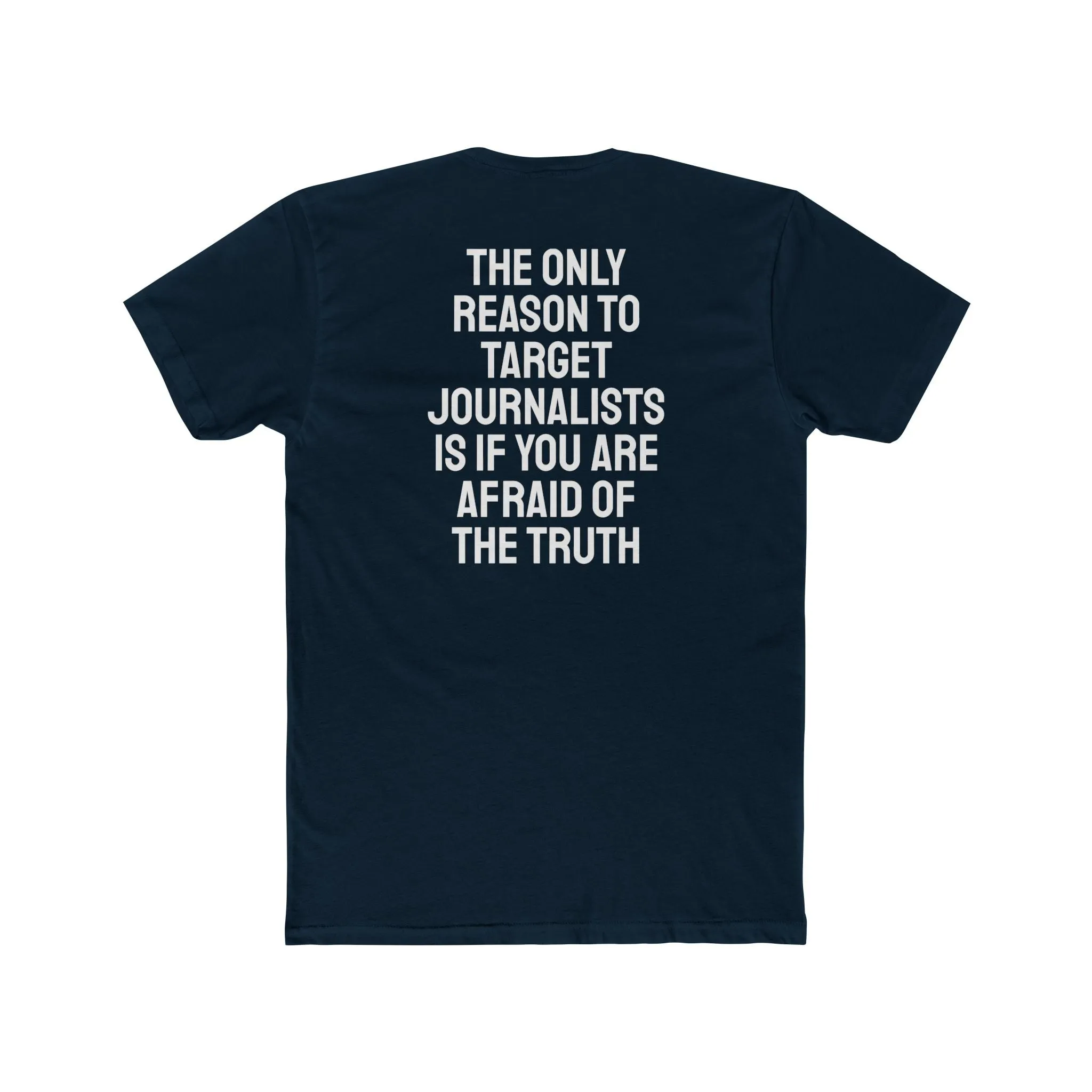 The Only Reason To Target Journalists Is If You Are Afraid Of The Truth - Unisex Cotton Crew Tee