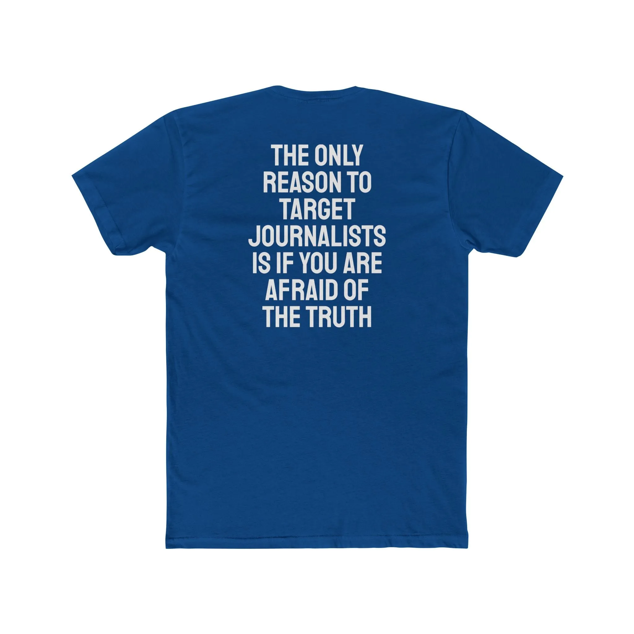 The Only Reason To Target Journalists Is If You Are Afraid Of The Truth - Unisex Cotton Crew Tee