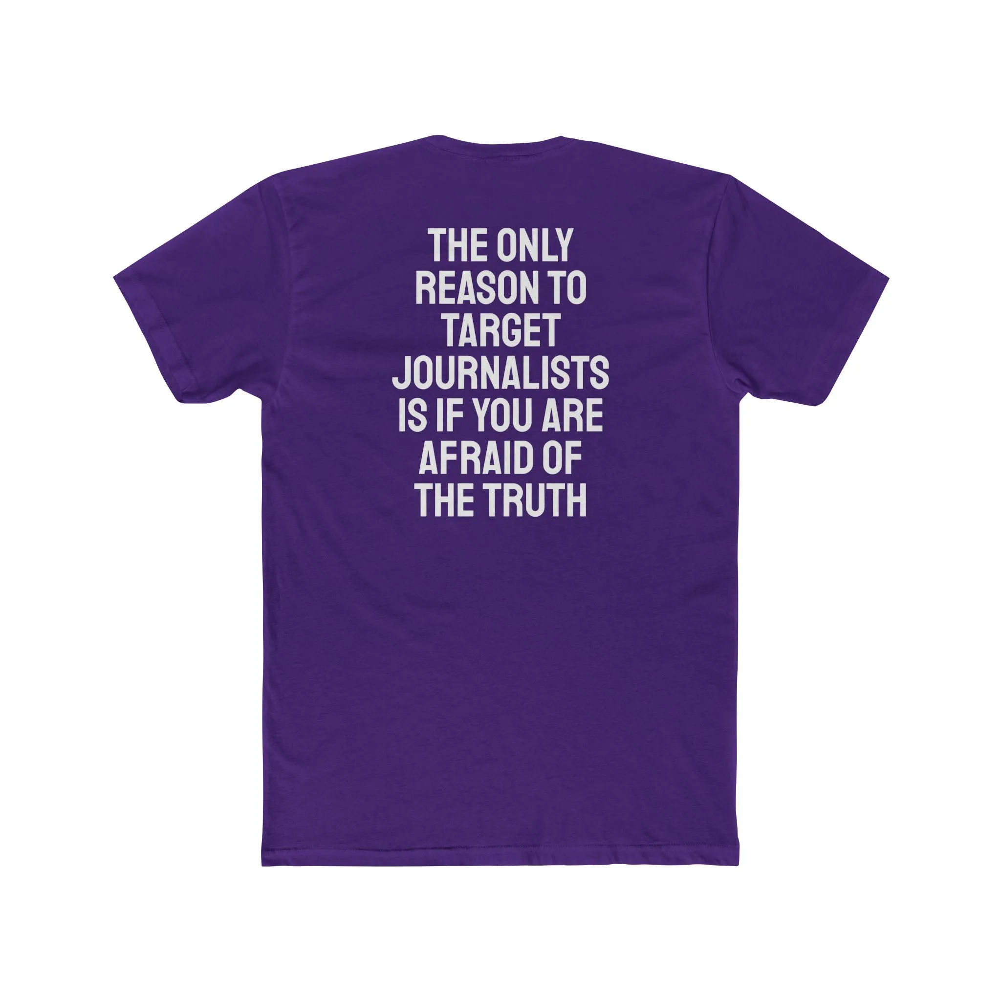 The Only Reason To Target Journalists Is If You Are Afraid Of The Truth - Unisex Cotton Crew Tee