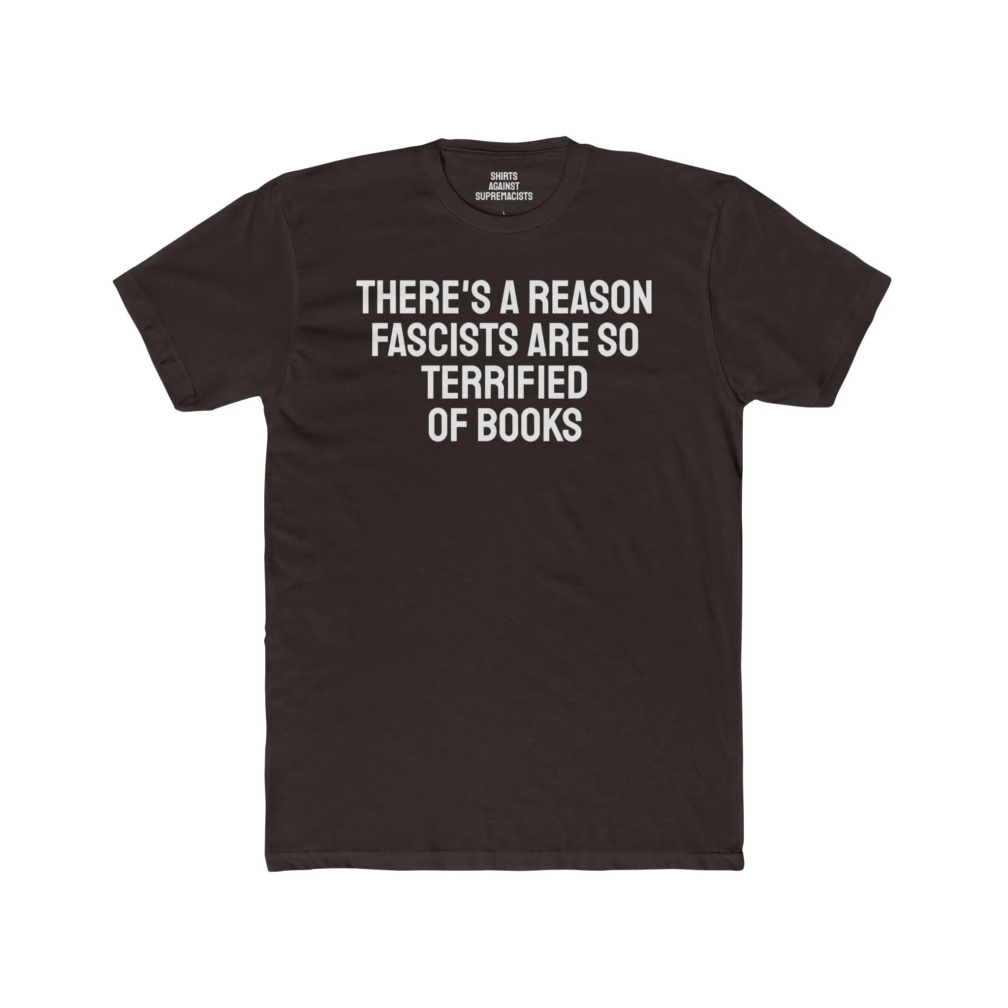 There's A Reason Fascists Are So Terrified Of Books - Unisex Cotton Crew Tee