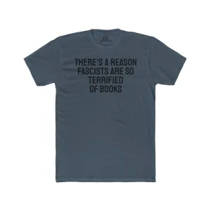 There's A Reason Fascists Are So Terrified Of Books - Unisex Cotton Crew Tee