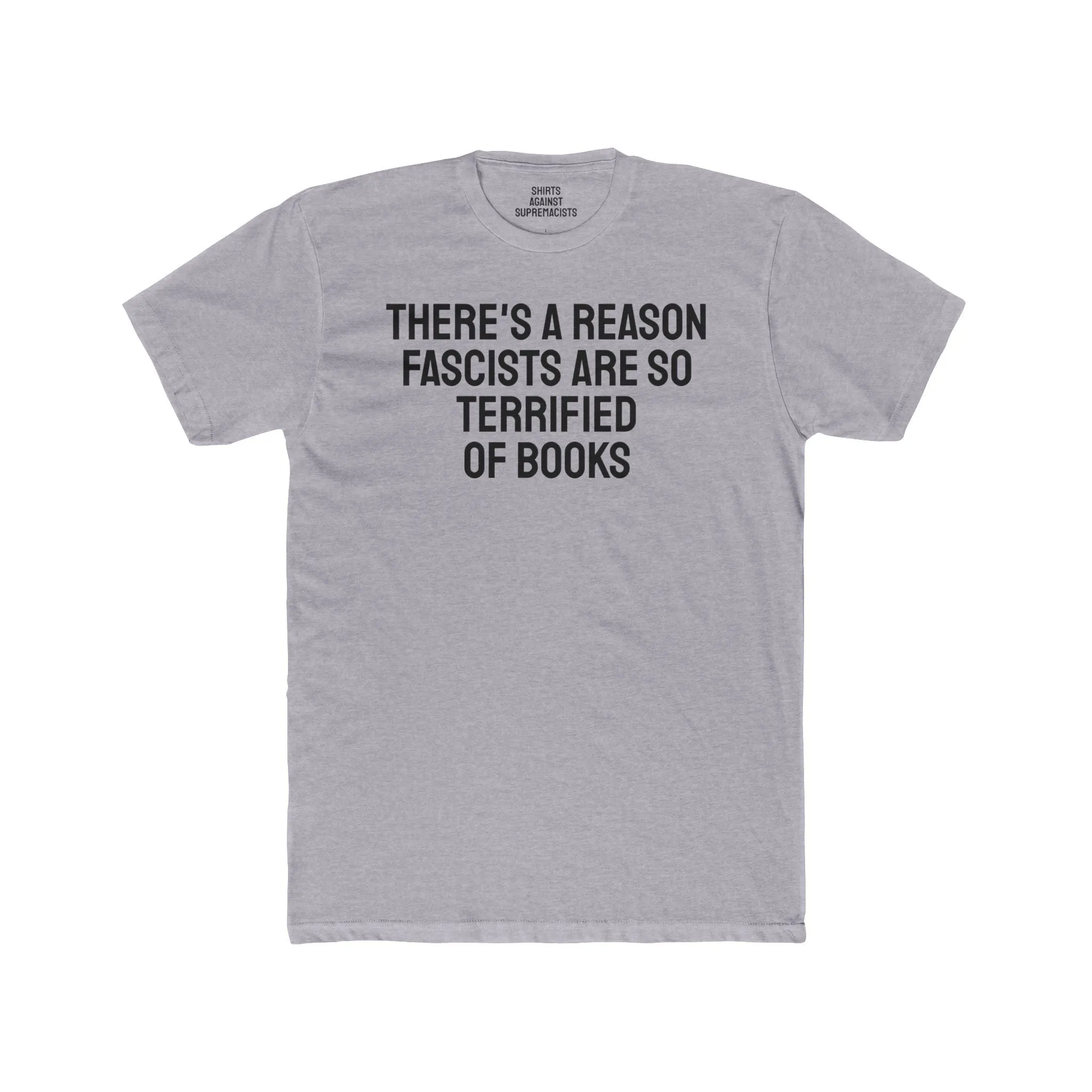There's A Reason Fascists Are So Terrified Of Books - Unisex Cotton Crew Tee