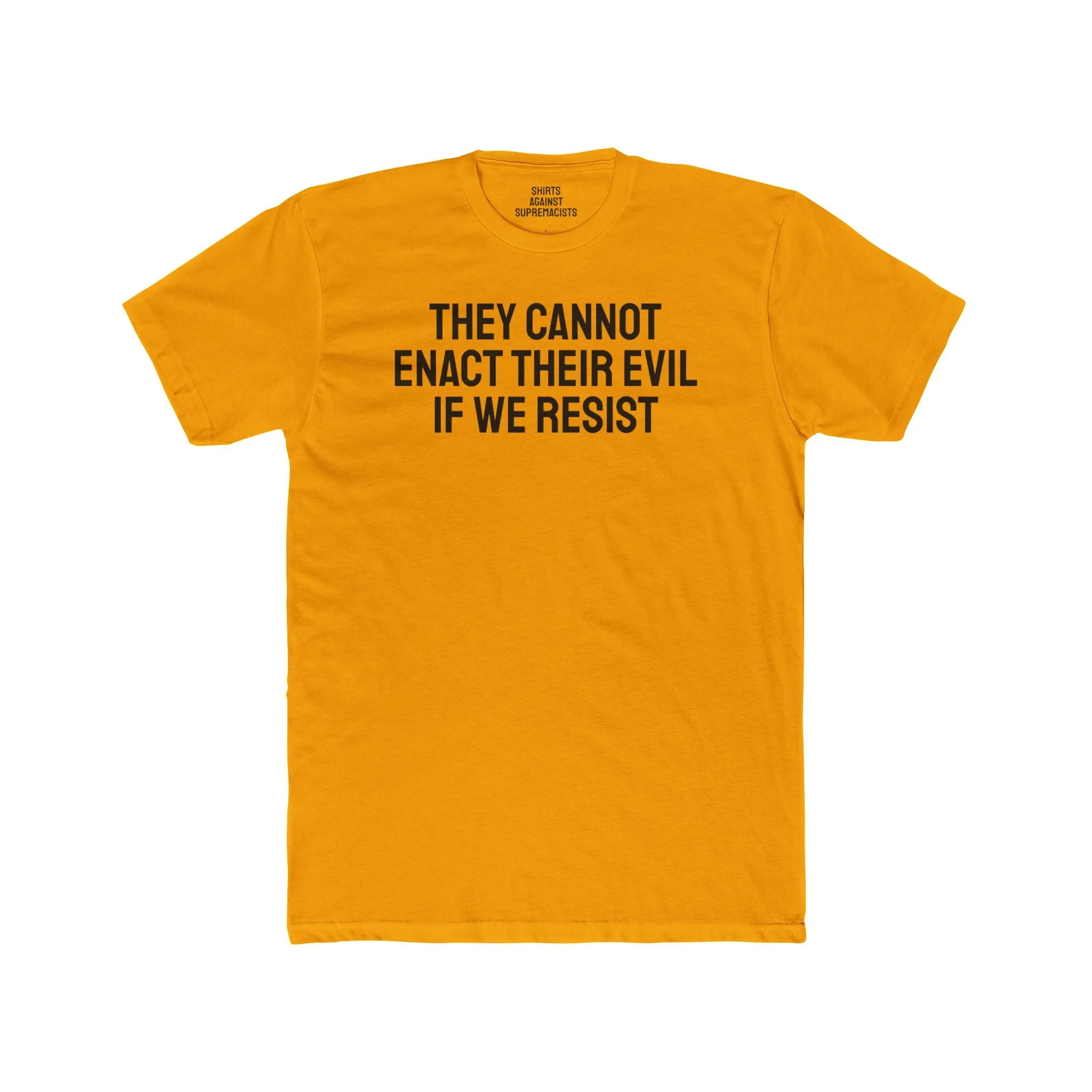 They Cannot Enact Their Evil If We Resist - Unisex Cotton Crew Tee