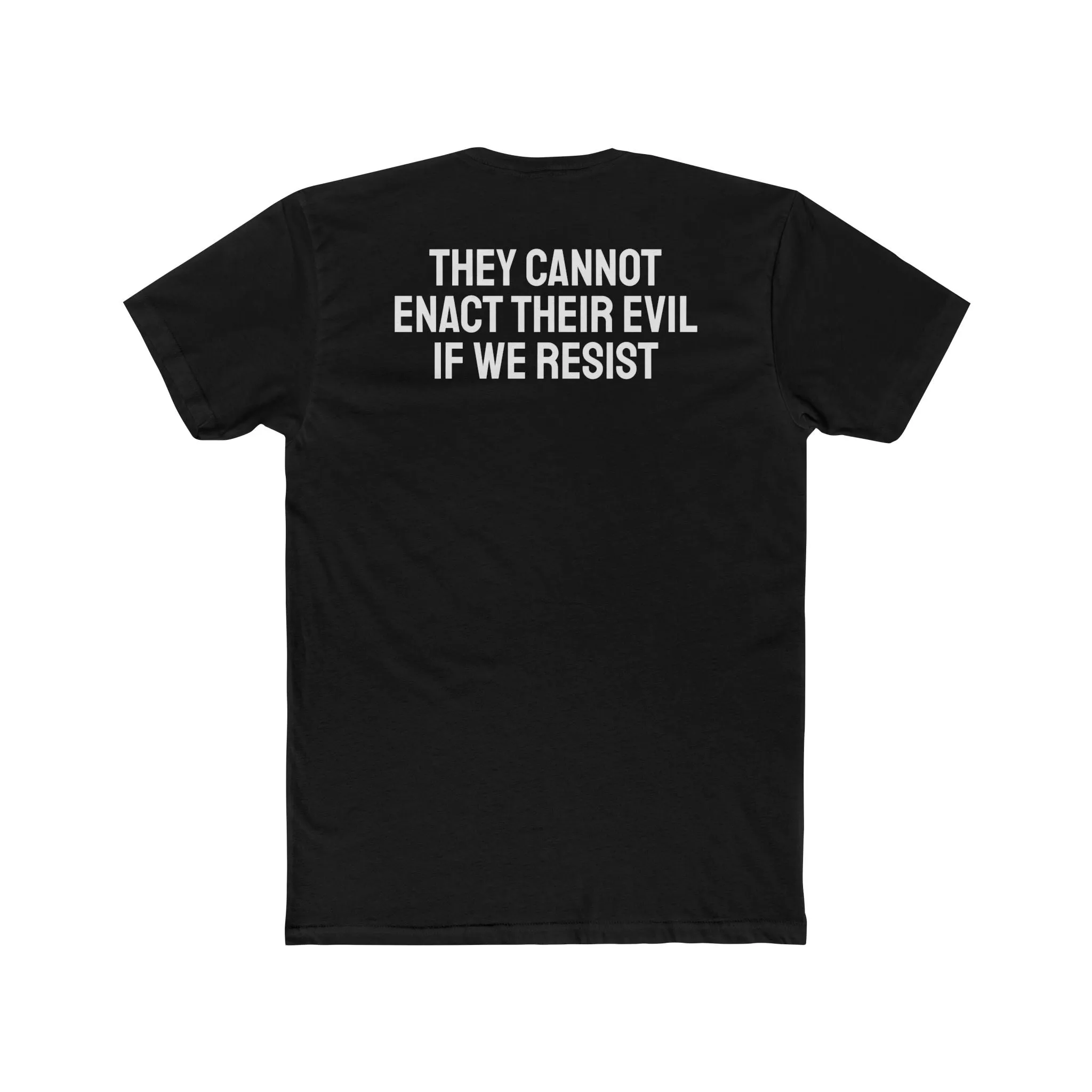 They Cannot Enact Their Evil If We Resist - Unisex Cotton Crew Tee