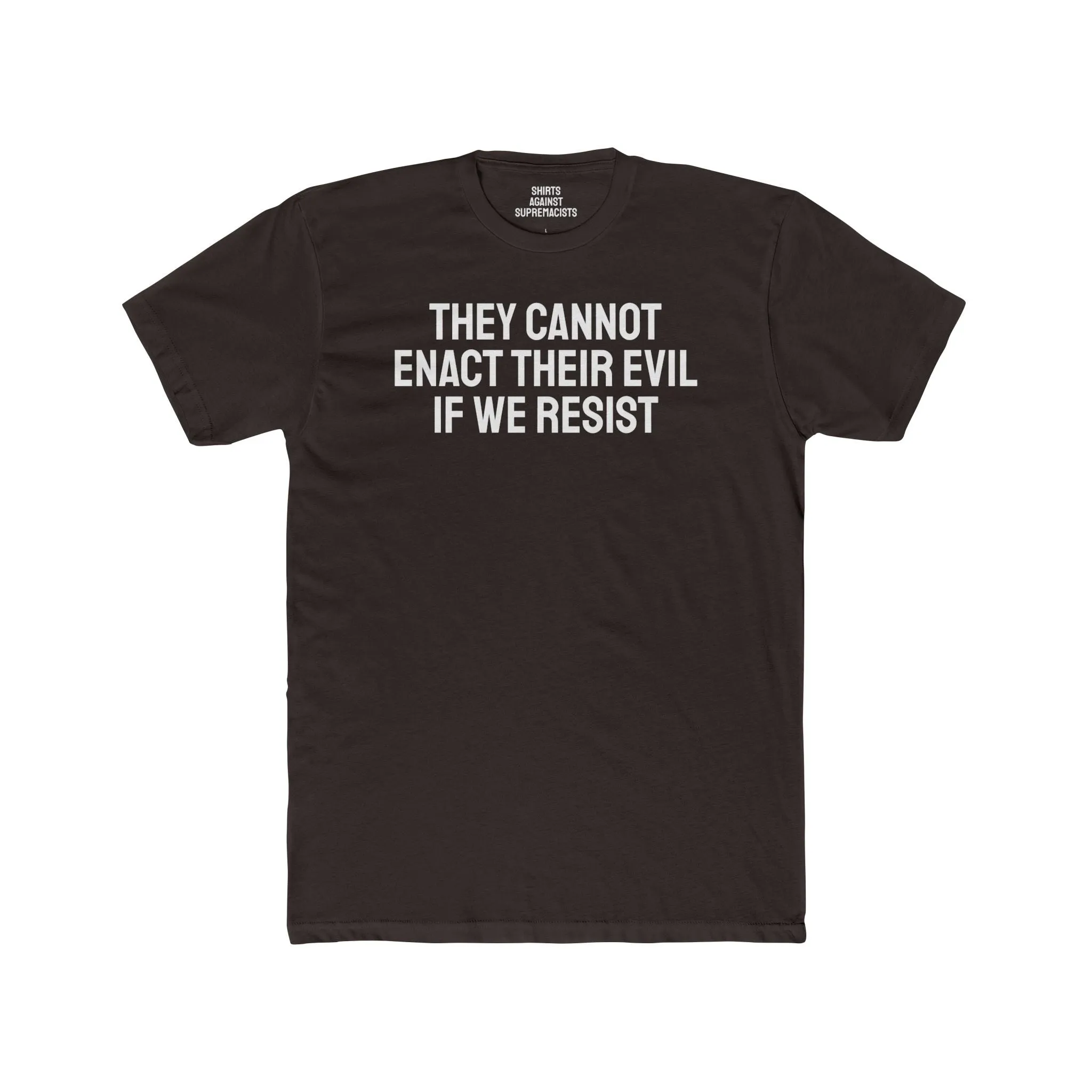 They Cannot Enact Their Evil If We Resist - Unisex Cotton Crew Tee