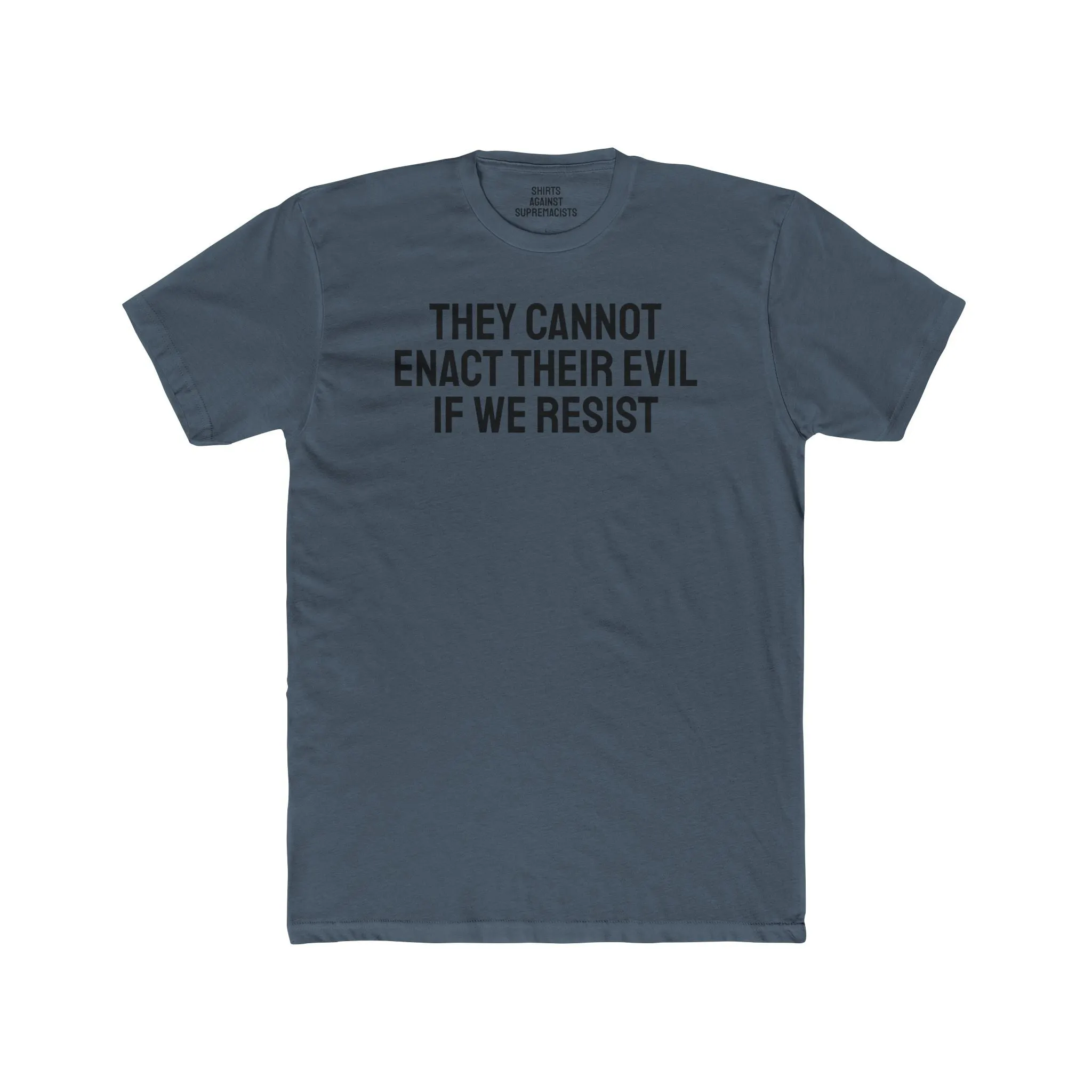 They Cannot Enact Their Evil If We Resist - Unisex Cotton Crew Tee