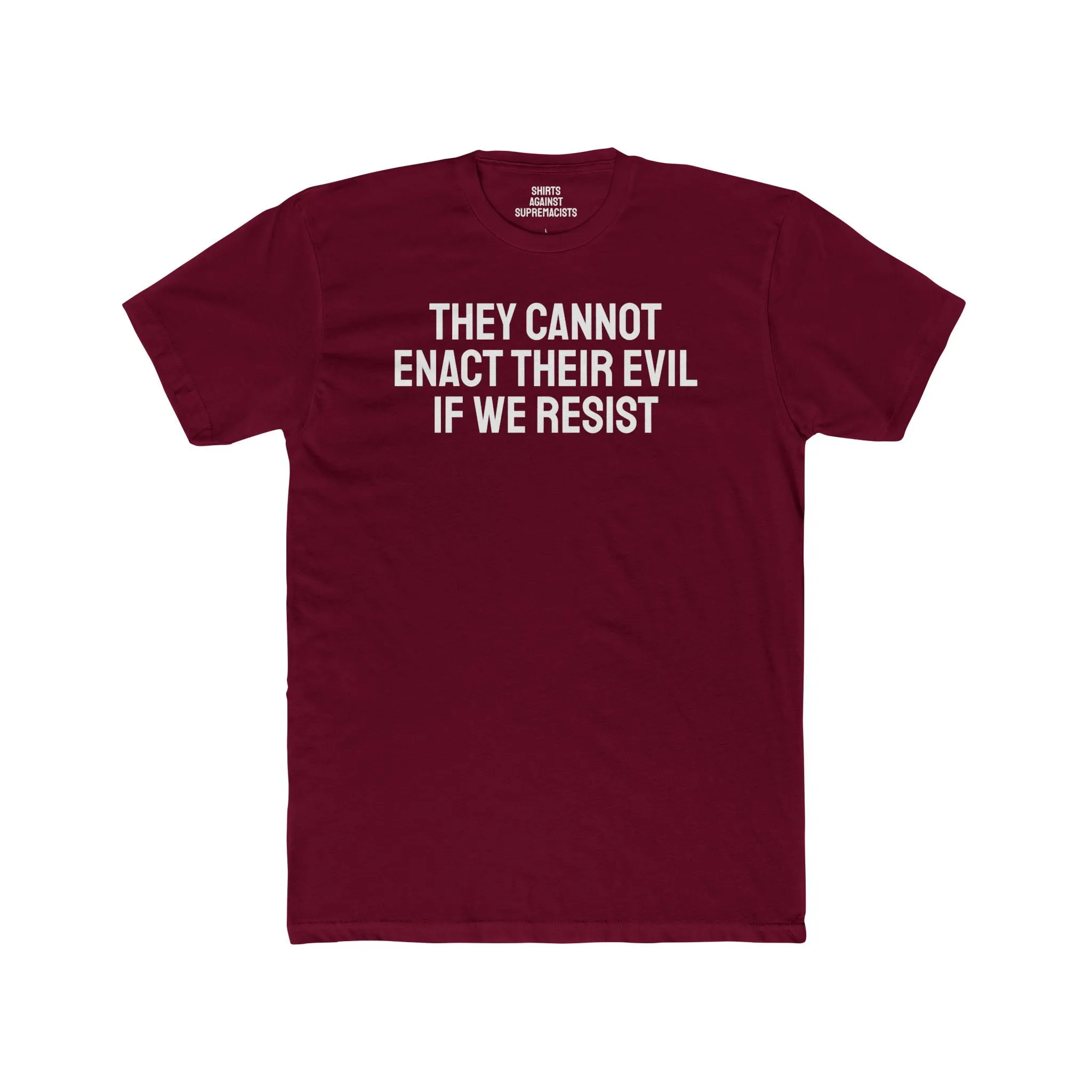 They Cannot Enact Their Evil If We Resist - Unisex Cotton Crew Tee