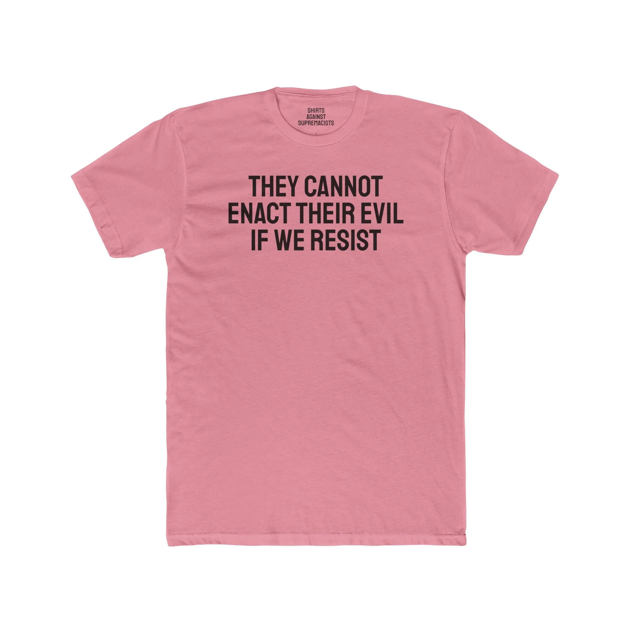 They Cannot Enact Their Evil If We Resist - Unisex Cotton Crew Tee