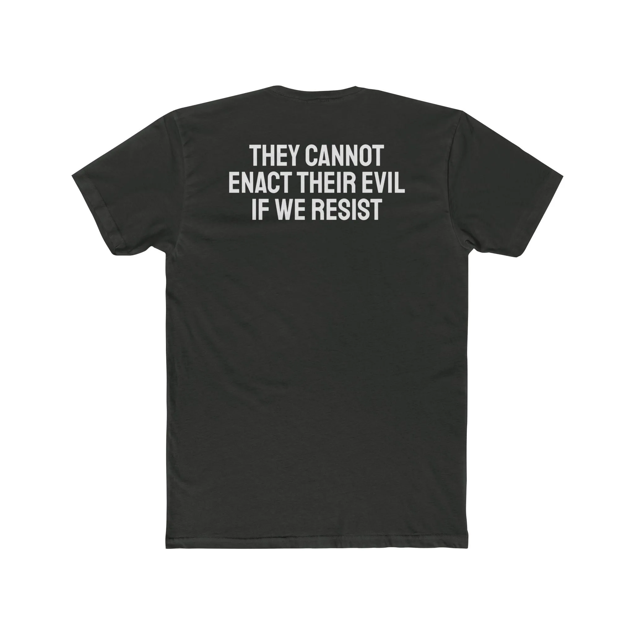 They Cannot Enact Their Evil If We Resist - Unisex Cotton Crew Tee