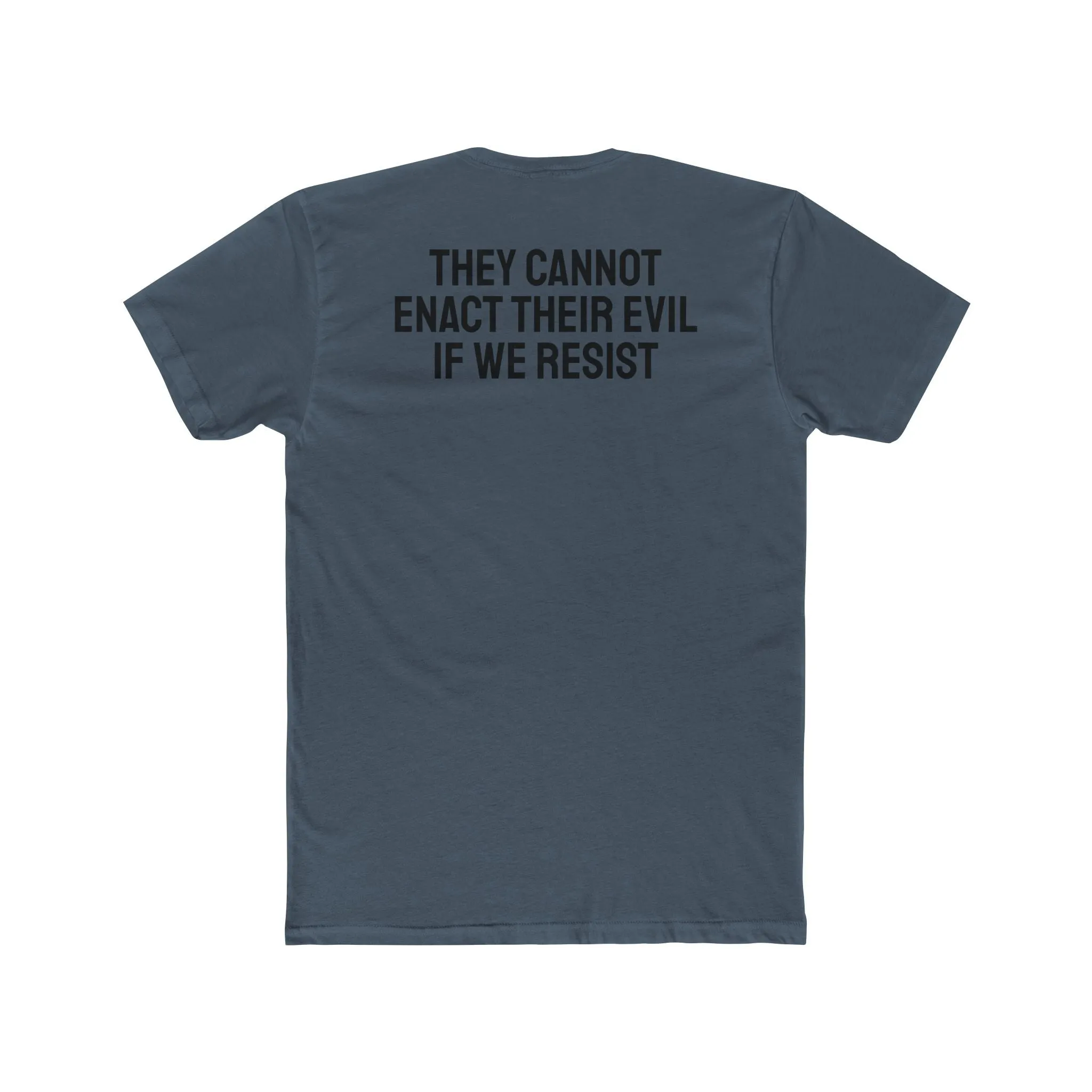 They Cannot Enact Their Evil If We Resist - Unisex Cotton Crew Tee