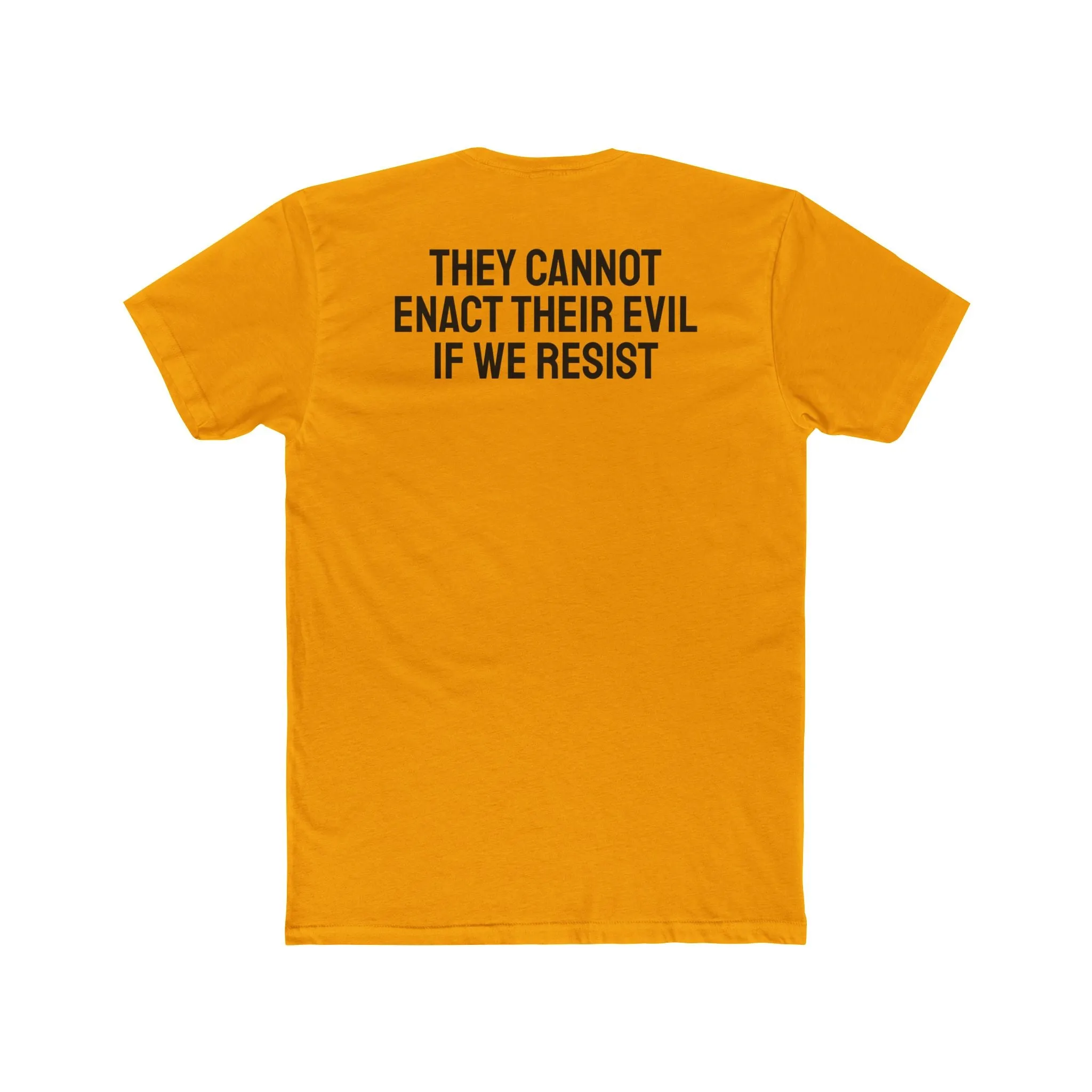 They Cannot Enact Their Evil If We Resist - Unisex Cotton Crew Tee